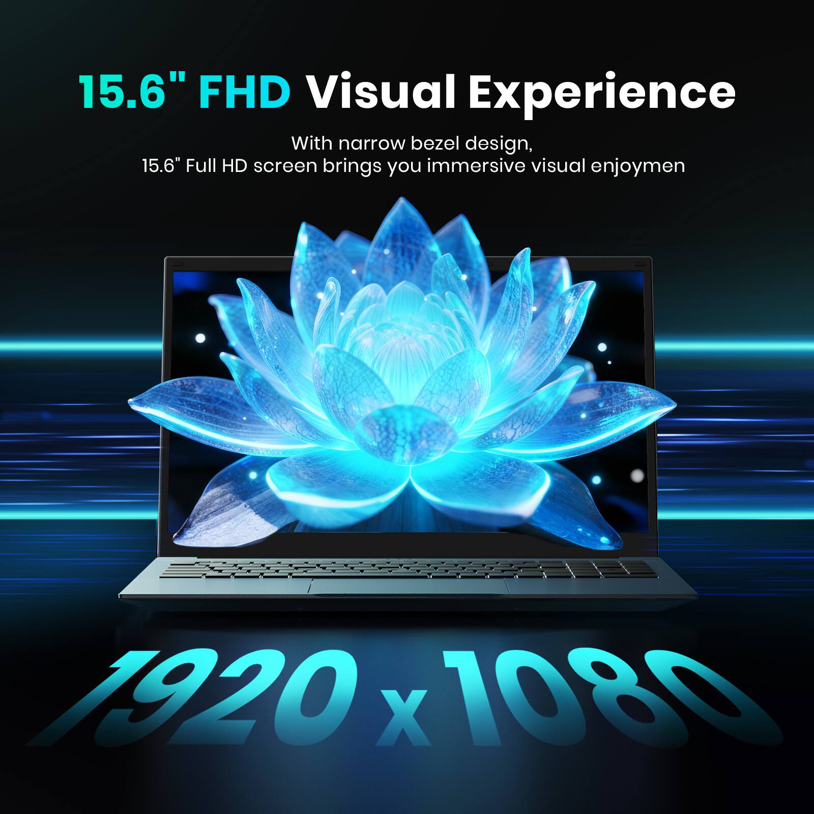 15.6" FHD Visual Experience

With narrow bezel design, 15.6" Full HD screen brings you immersive visual enjoyment

1920 x 1080