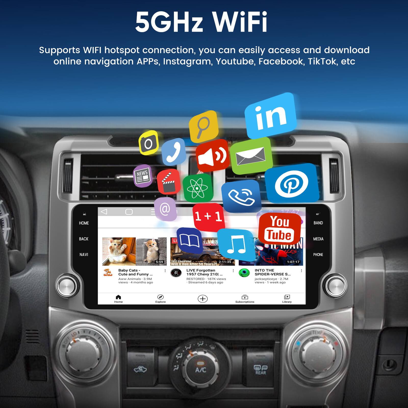 5GHz WiFi

Supports WIFI hotspot connection, you can easily access and download online navigation APPs, Instagram, Youtube, Facebook, TikTok, etc

P in NEWS P HOME BACK L 1 + 1 You Tube BAND MEDIA NAVI

59 a Choreier 201:25 WY . Fod AITE DE ar 11 PHONE Daby Gats Cute and Funny Aw Anmans 39M views

mantha mao R LIVE Forgotten 1957 Chevy 210 . CO 18/ vews Streames 4 days ago INTO THE SPIDER-VERSE S. eckseptionye e 220 vws . weak

- or + Sscrtns E may A/C REAR