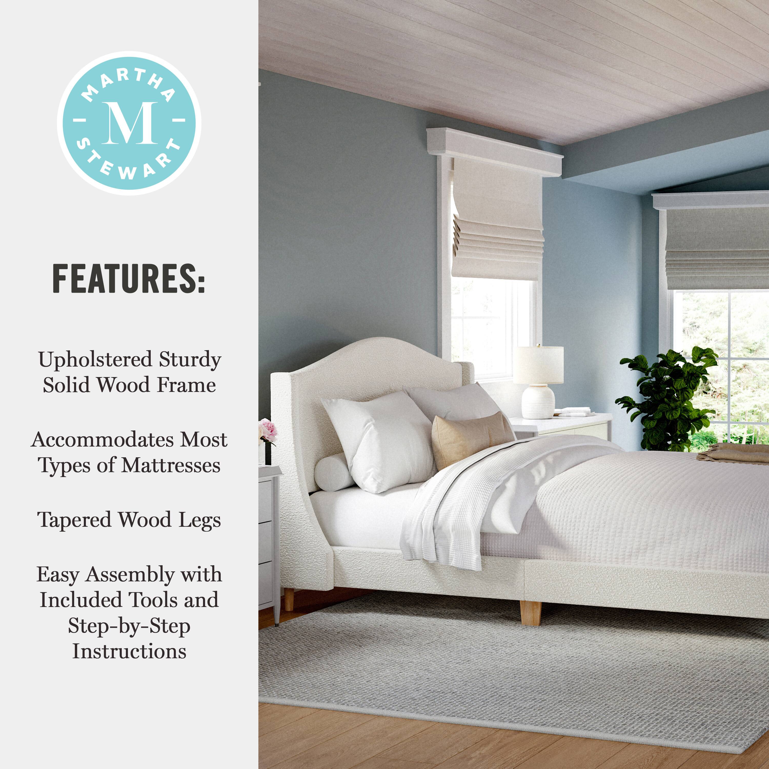 MARTHA - M STEWART FEATURES: Upholstered Sturdy Solid Wood Frame Accommodates Most Types of Mattresses Tapered Wood Legs Easy Assembly with Included Tools and Step-by-Step Instructions