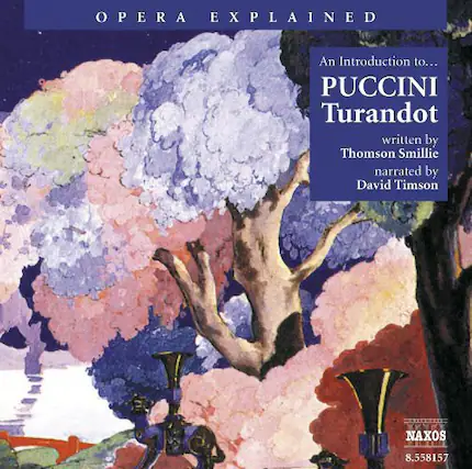 OPERA EXPLAINED
An Introduction to...
PUCCINI
Turandot
written by Thomson Smillie
narrated by David Timson
NAXOS 8.558157