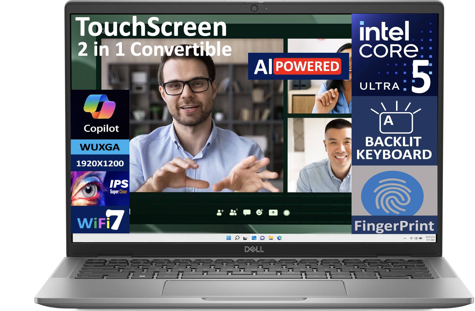 TouchScreen 2 in 1 Convertible  
Intel Core i5  
AI Powered  
Ultra  
Backlit Keyboard  
WUXGA 1920x1200 IPS Super Clear  
WiFi 7  
Fingerprint  
Dell