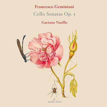 Francesco Geminiani
Cello Sonatas Op. 5
Gaetano Nasillo
GLOSSA cabinet