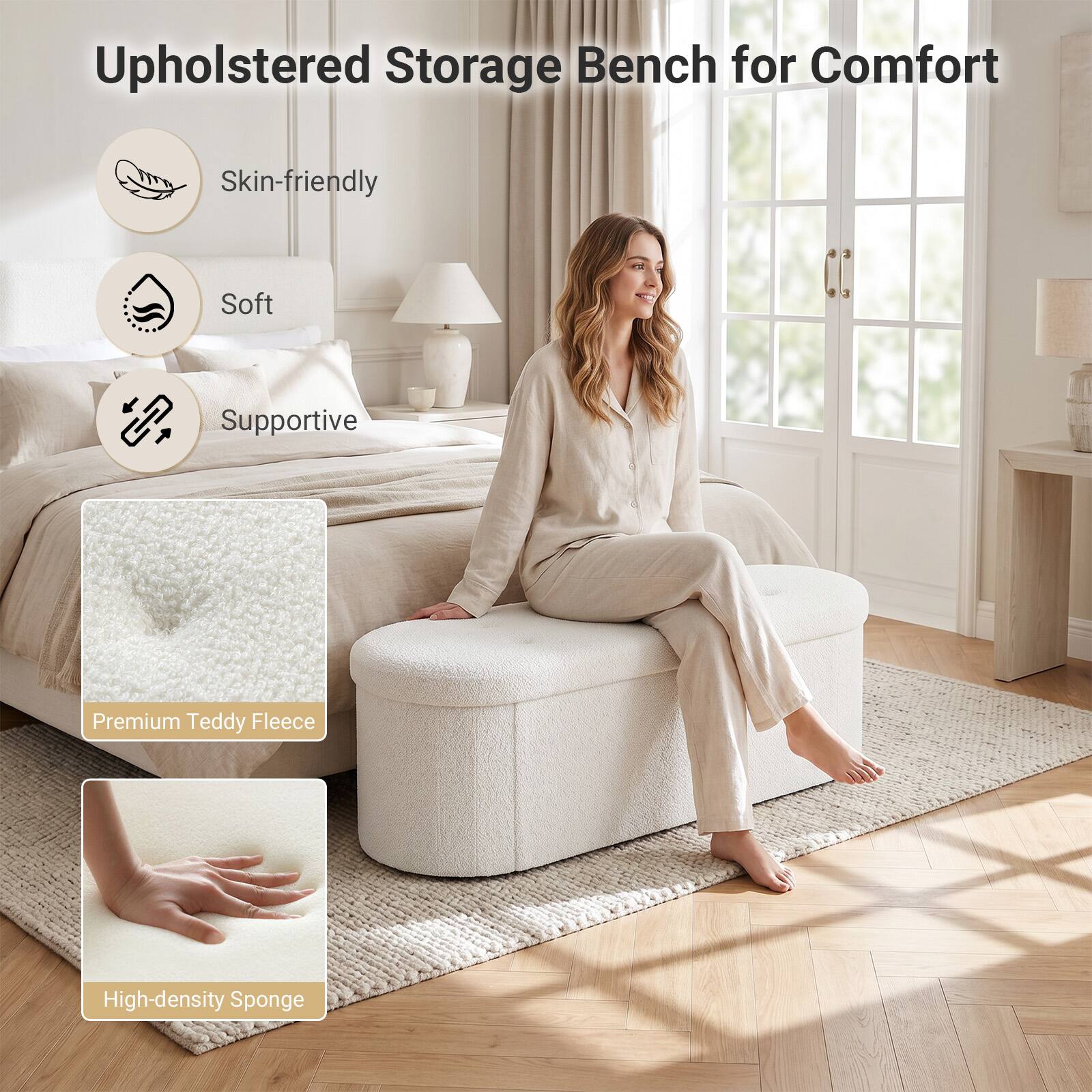 Upholstered Storage Bench for Comfort

- Skin-friendly
- Soft
- Supportive

Premium Teddy Fleece

High-density Sponge