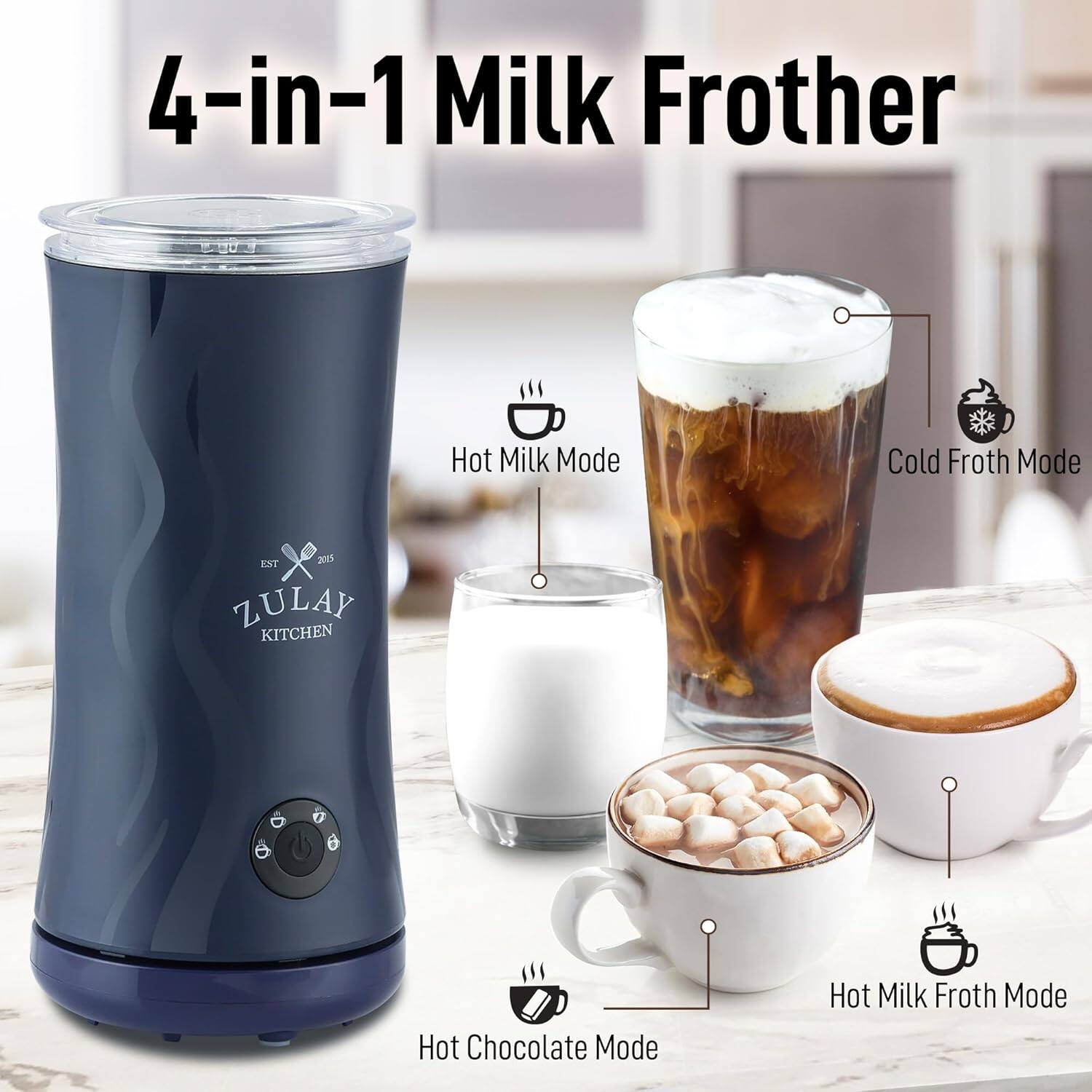 4-in-1 Milk Frother

- Hot Milk Mode
- Cold Froth Mode
- Hot Chocolate Mode
- Hot Milk Froth Mode

ZULAY KITCHEN