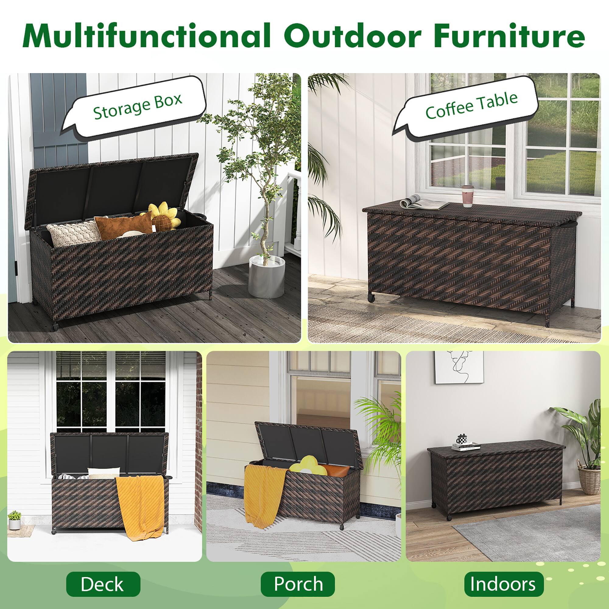 Multifunctional Outdoor Furniture

- Storage Box
- Coffee Table

Deck
Porch
Indoors