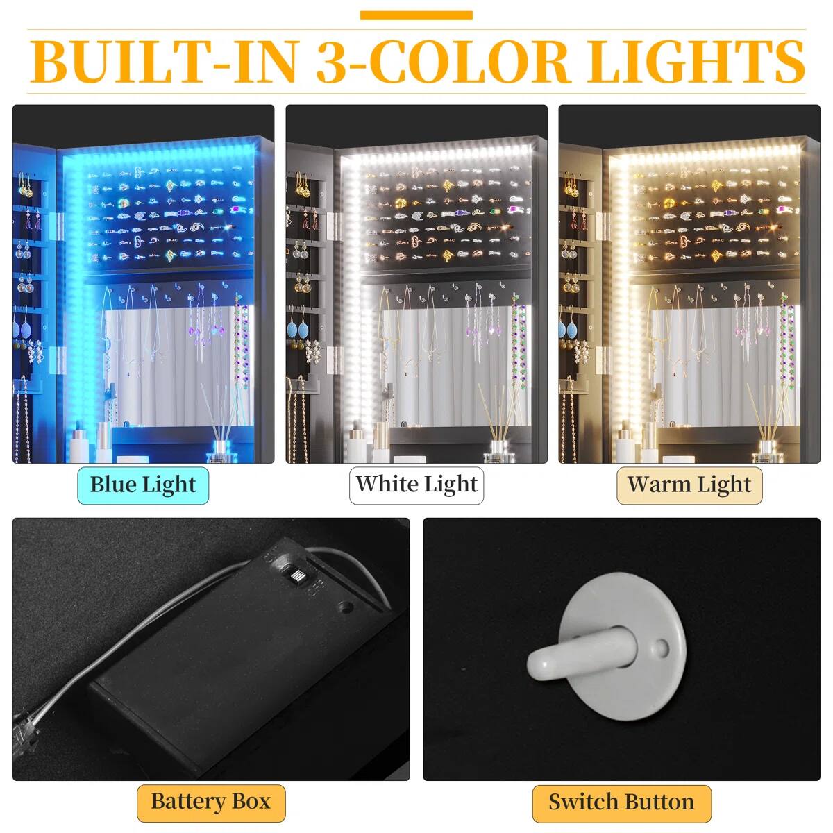 BUILT-IN 3-COLOR LIGHTS

- Blue Light
- White Light
- Warm Light

Battery Box
Switch Button
