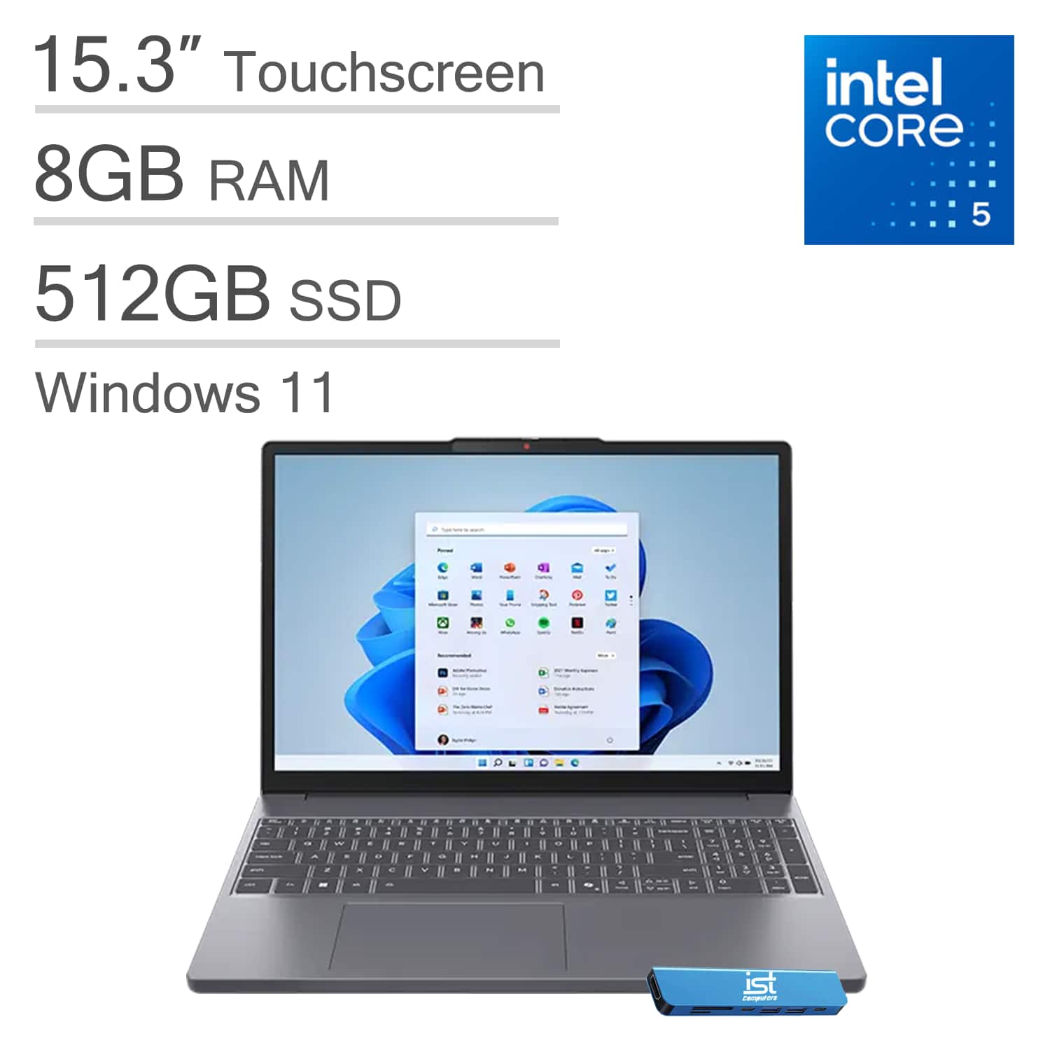 15.3" Touchscreen  
8GB RAM  
512GB SSD  
Windows 11  
Intel Core 5