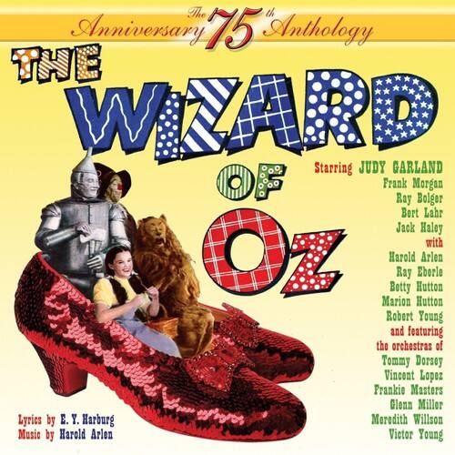 The 75th Anniversary Anthology  
THE WIZARD OF OZ  
Starring  
JUDY GARLAND  
Frank Morgan  
Ray Bolger  
Bert Lahr  
Jack Haley  
Harold Arlen  
Ray Eberle  
Betty Hutton  
Marion Hutton  
Robert Young  
and featuring the orchestras of  
Tommy Dorsey  
Vincent Lopez  
Frankie Masters  
Glenn Miller  
Lyrics by E. Y. Harburg  
Music by Harold Arlen  
Victor Young