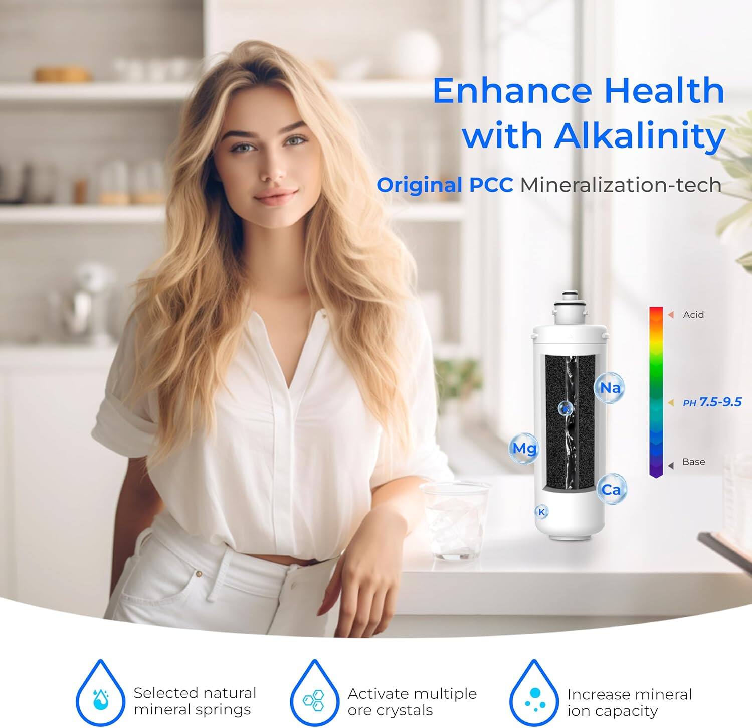 Enhance Health with Alkalinity  
Original PCC Mineralization-tech  

Acid Na PH 7.5-9.5 Mg Base Ca K  

Selected natural mineral springs  
Activate multiple ore crystals  
Increase mineral ion capacity