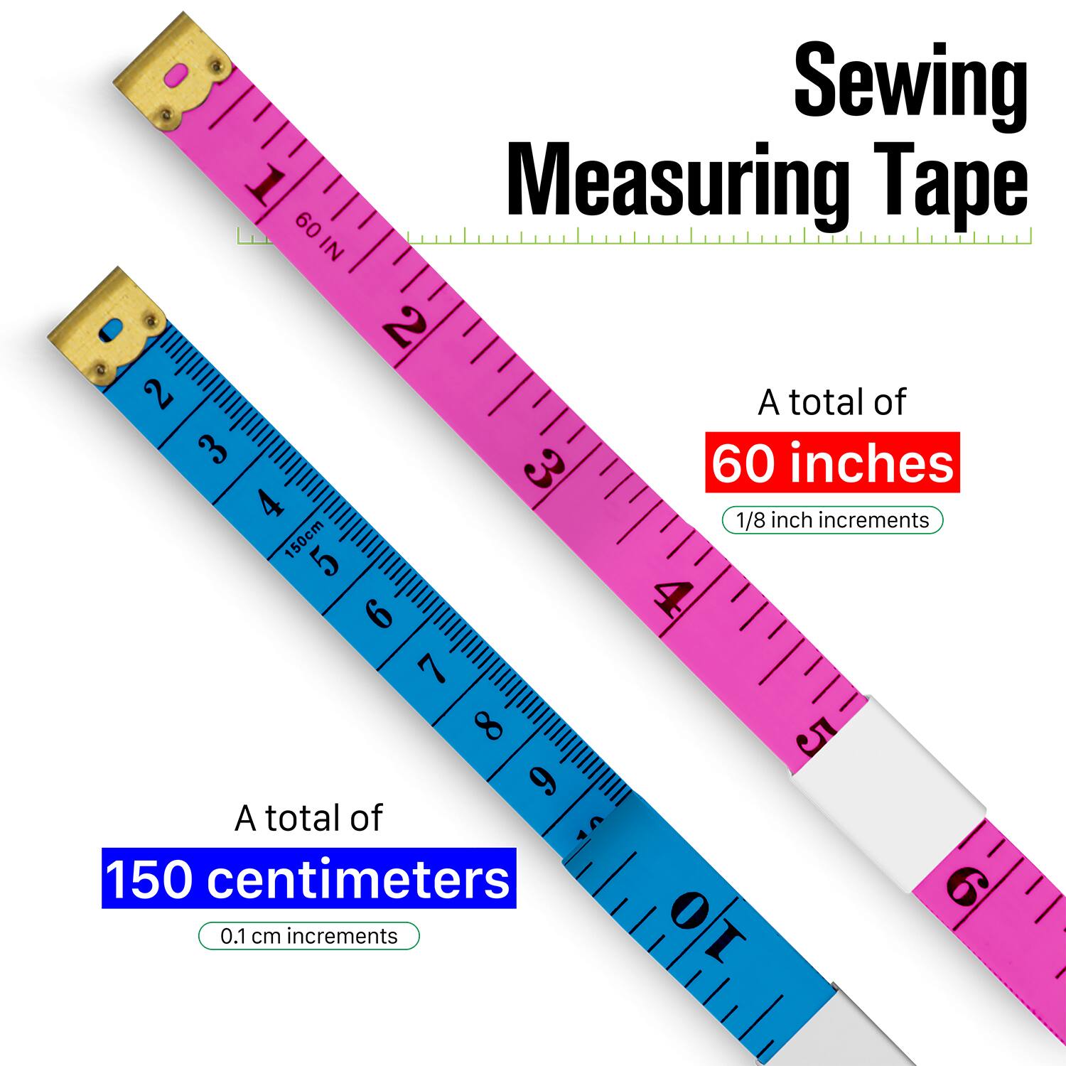 Sewing Measuring Tape

1. Measuring Tape 60 IN
2. A total of 60 inches
3. 1/8 inch increments
4. A total of 150 centimeters
5. 0.1 cm increments