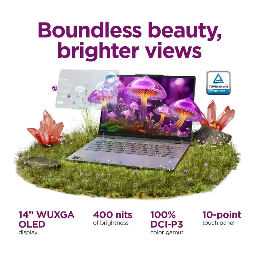 Boundless beauty, brighter views. Hycelium TUVR theinland CERTIFIED 14" WUXGA OLED display 400 nits of brightness 100% 10-point DCI-P3 touch panel color gamut.