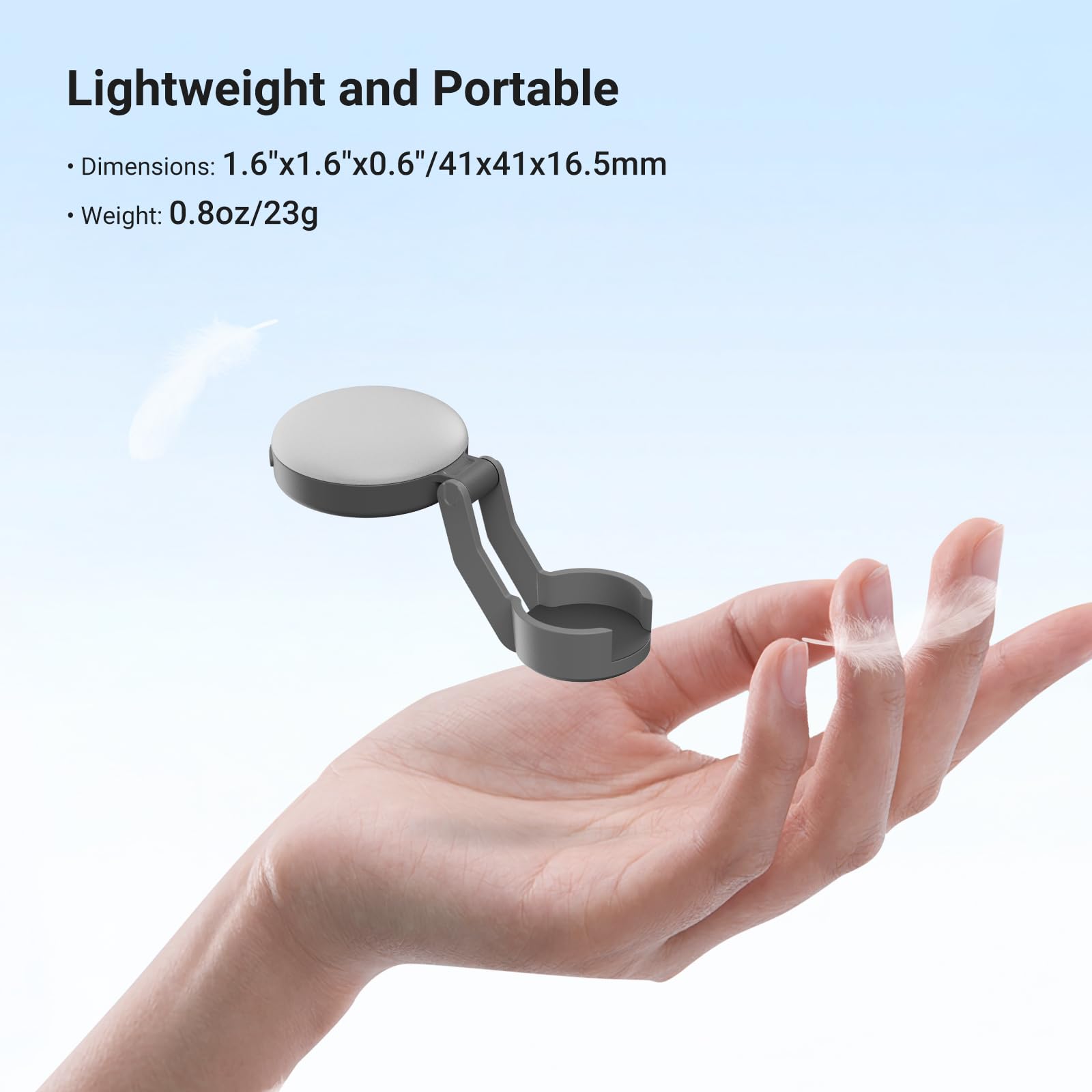Lightweight and Portable

- Dimensions: 1.6"x1.6"x0.6"/41x41x16.5mm
- Weight: 0.8oz/23g