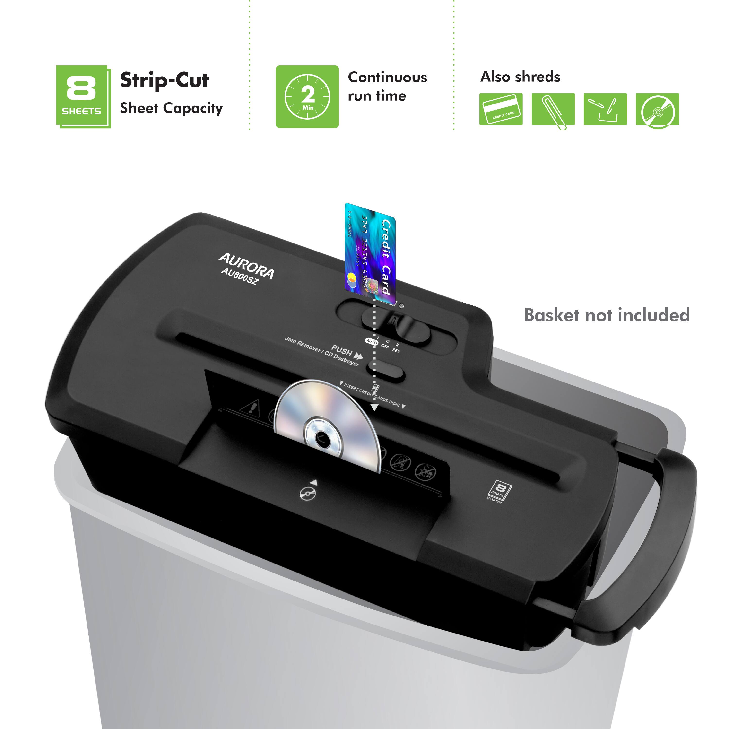 8 Strip-Cut SHEETS Sheet Capacity 2 Min I Continuous run time Also shreds - AURORA AU800SZ | 374 M : Credit Card a Basket not included Jam Remover - CO PUSN - Destroyer