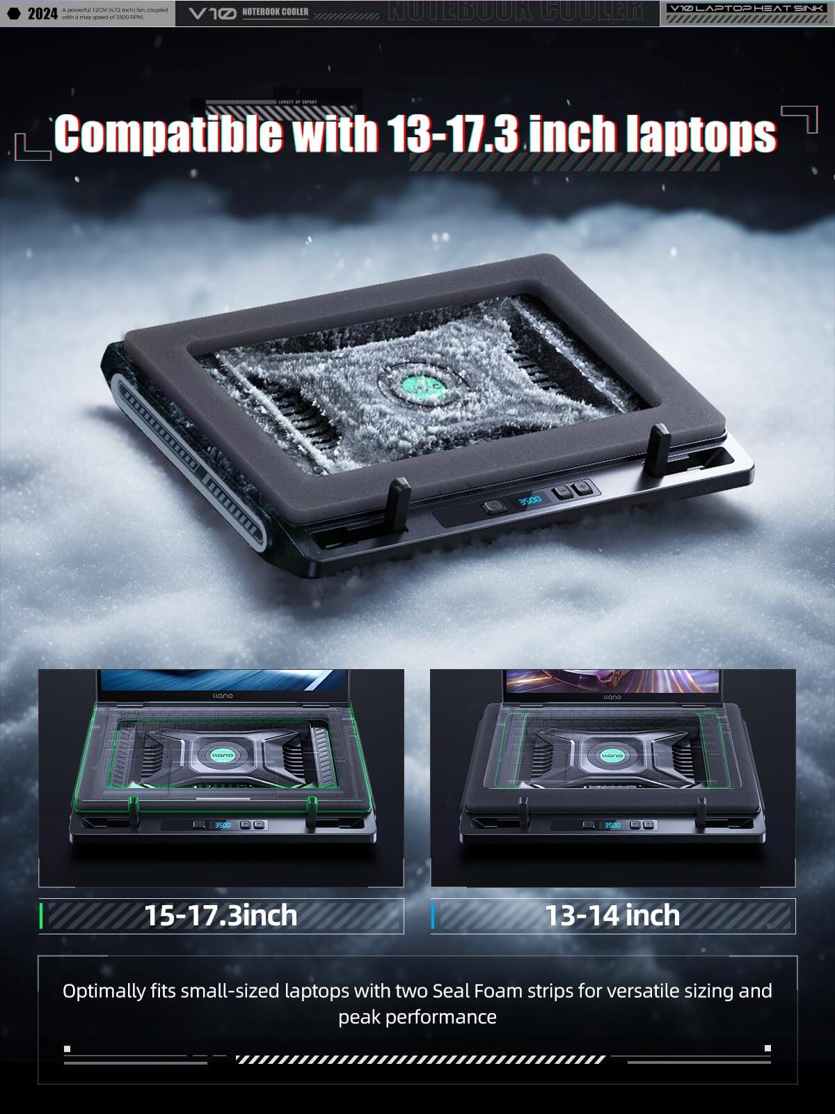 a ona vut n - NOTEBOOK COOLER 2024 - - - -   V10 NUTEBUUK CUULER VILAPTOSHEATSNK VI Compatible with 13-17.3 inch laptops ...R 3500 uOo arve  - E P 9d0 15-17.3inch 13-14 inch Optimally fits small-sized laptops with two Seal Foam strips for versatile sizing and peak performance

2024
powerful 120mm 14-17.3 inch fan, equipped with a max speed of 3000 RPM

Compatible with 13-17.3 inch laptops

15-17.3 inch

13-14 inch

Optimally fits small-sized laptops with two Seal Foam strips for versatile sizing and peak performance
