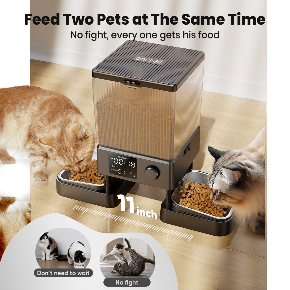 Feed Two Pets at The Same Time
No fight, every one gets his food
11 inch
Don't need to wait
No fight