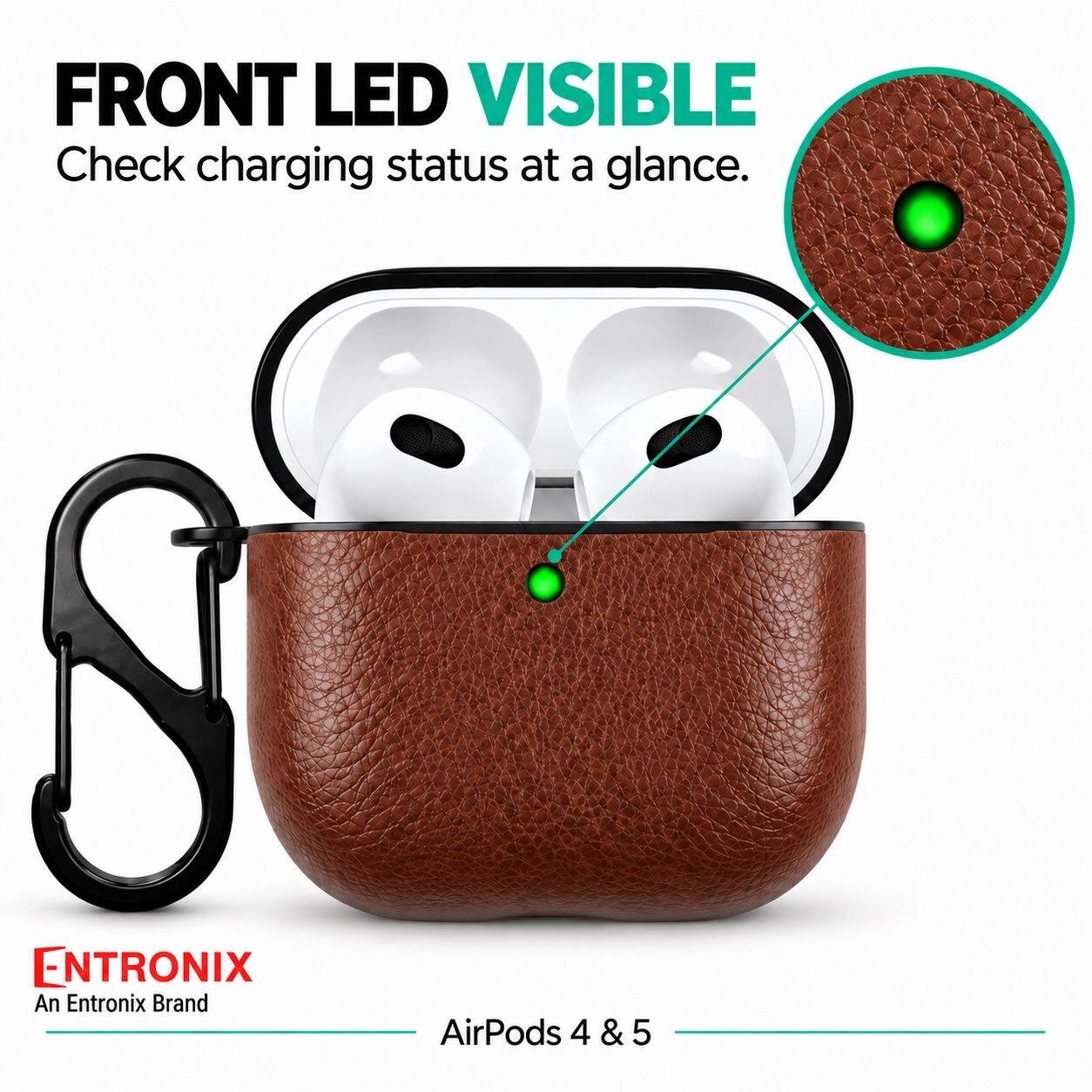 FRONT LED VISIBLE  
Check charging status at a glance.  

ENTRONIX  
An Entronix Brand  

AirPods 4 & 5