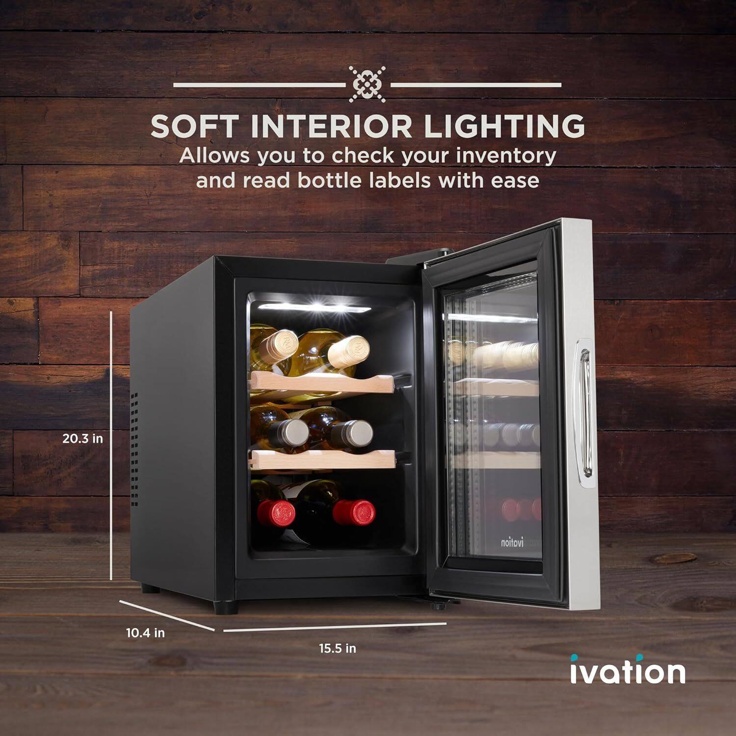 SOFT INTERIOR LIGHTING  
Allows you to check your inventory and read bottle labels with ease  

20.3 in  
10.4 in  
15.5 in  

ivation