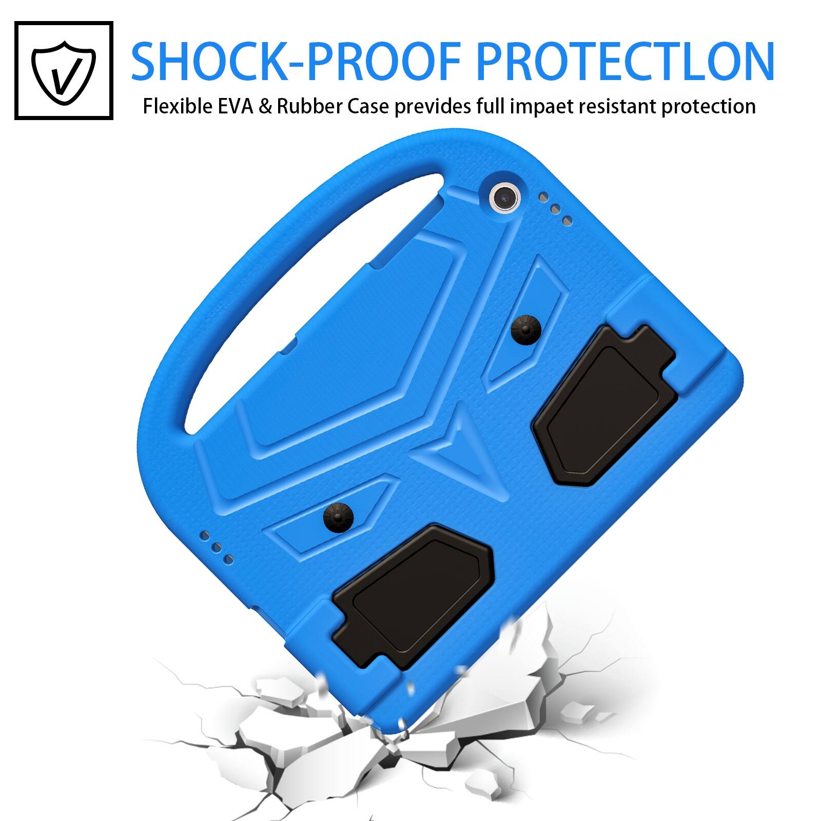 SHOCK-PROOF PROTECTION  
Flexible EVA & Rubber Case provides full impact resistant protection