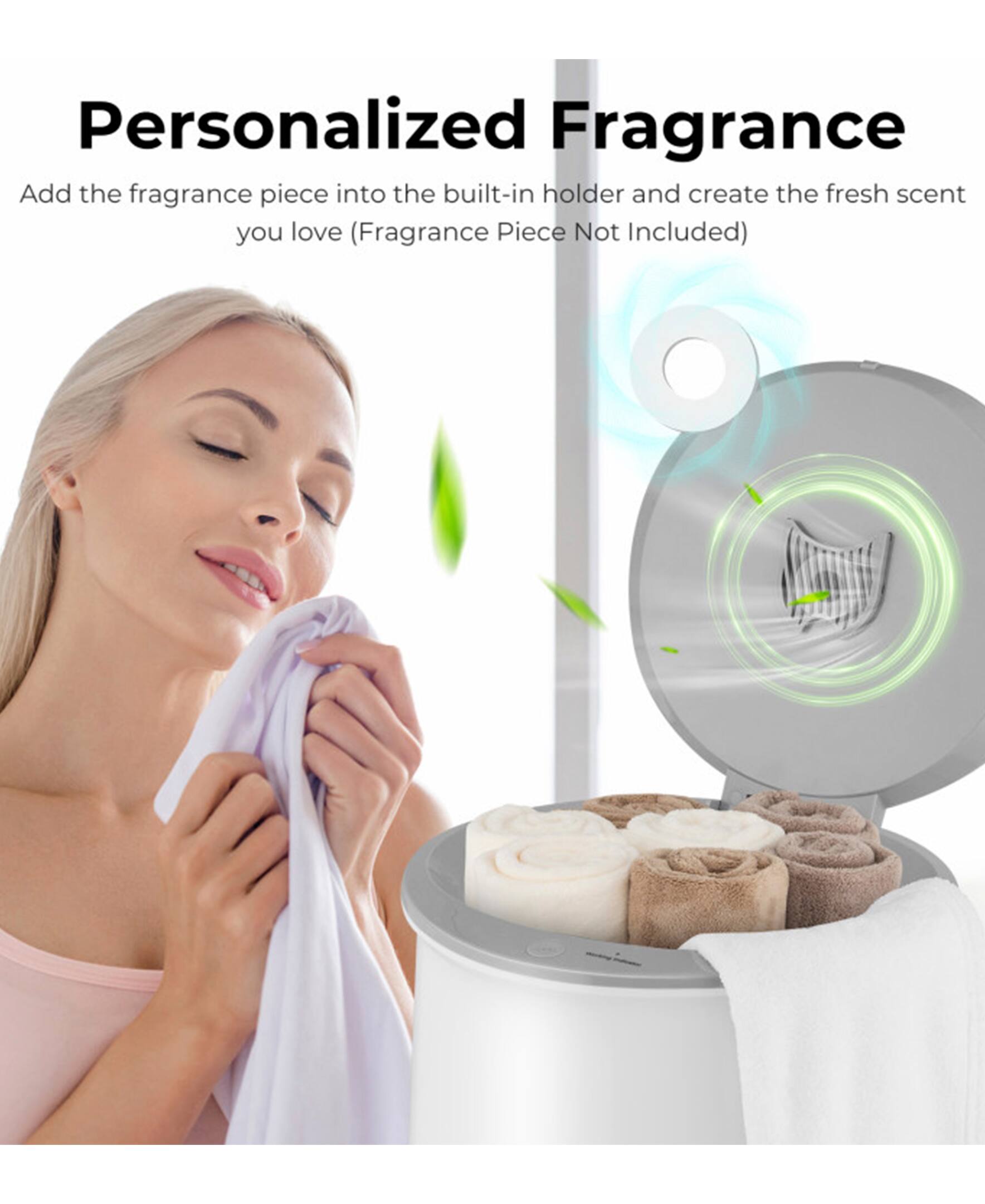 Personalized Fragrance  
Add the fragrance piece into the built-in holder and create the fresh scent you love (Fragrance Piece Not Included)
