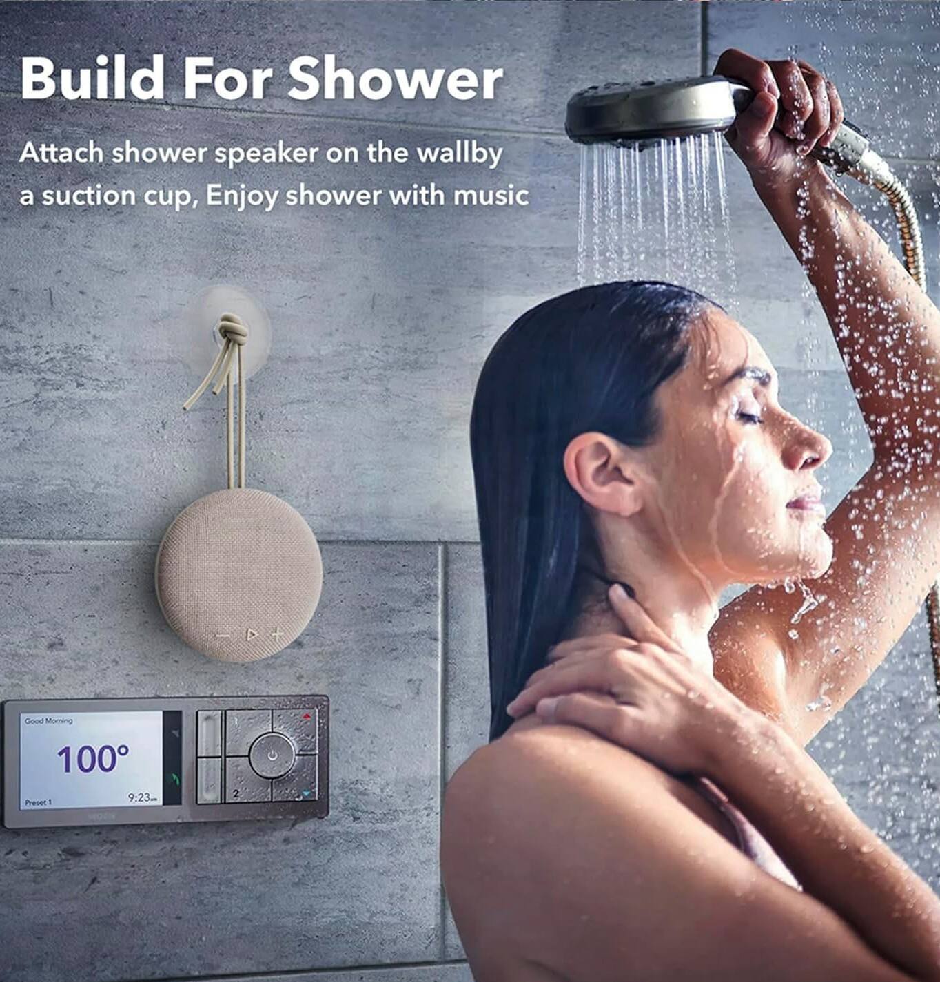 Build For Shower  
Attach shower speaker on the wall by a suction cup, Enjoy shower with music  

Good Morning  
100°  
Preset 1  
9:23
