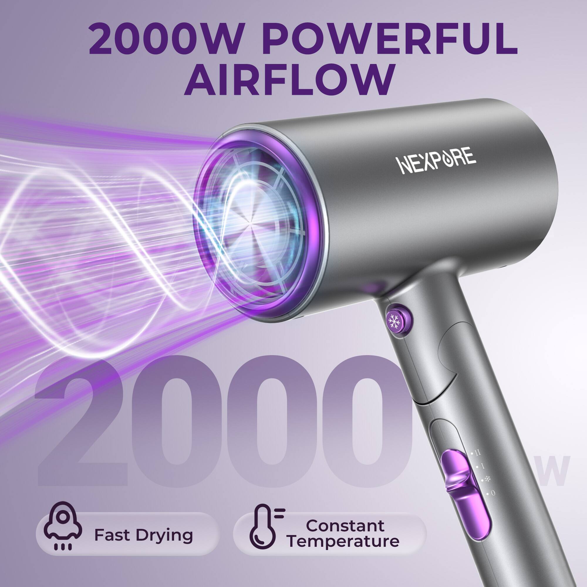 2000W POWERFUL AIRFLOW  
NEXPORE 2000  
- Fast Drying  
- Constant Temperature