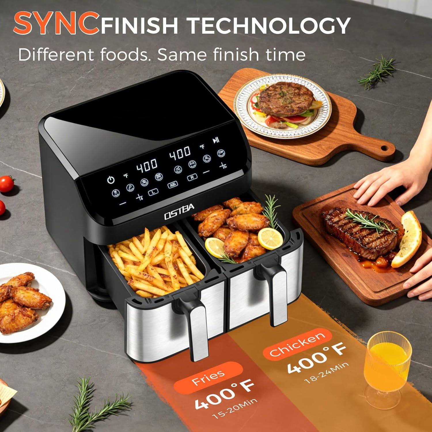 SYNC FINISH TECHNOLOGY  
Different foods. Same finish time  

Chicken  
400°F  
18-24 Min  

Fries  
400°F  
15-20 Min