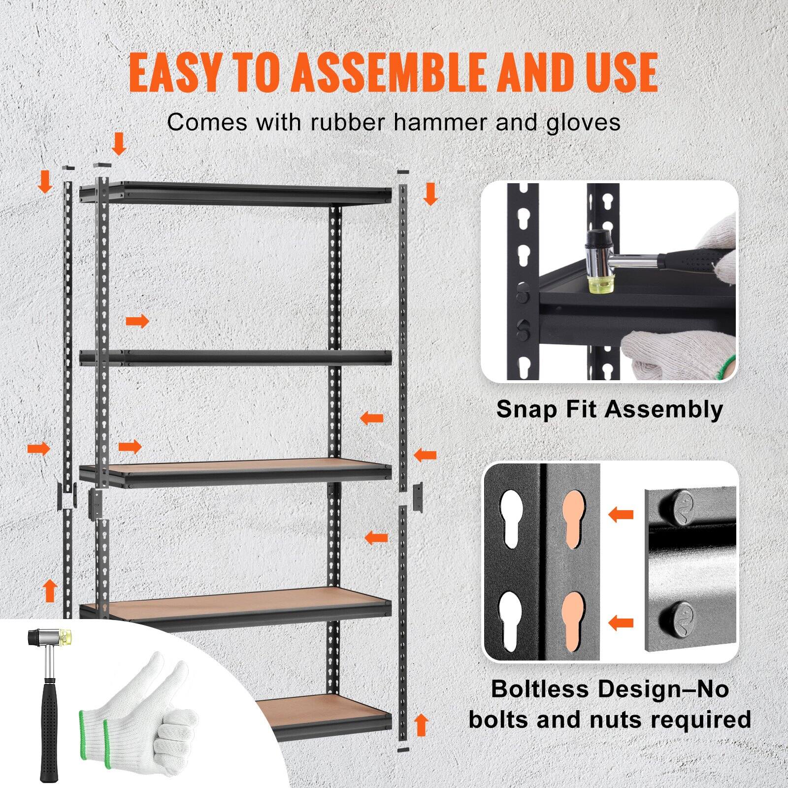 EASY TO ASSEMBLE AND USE  
Comes with rubber hammer and gloves  

Snap Fit Assembly  

Boltless Design—No bolts and nuts required