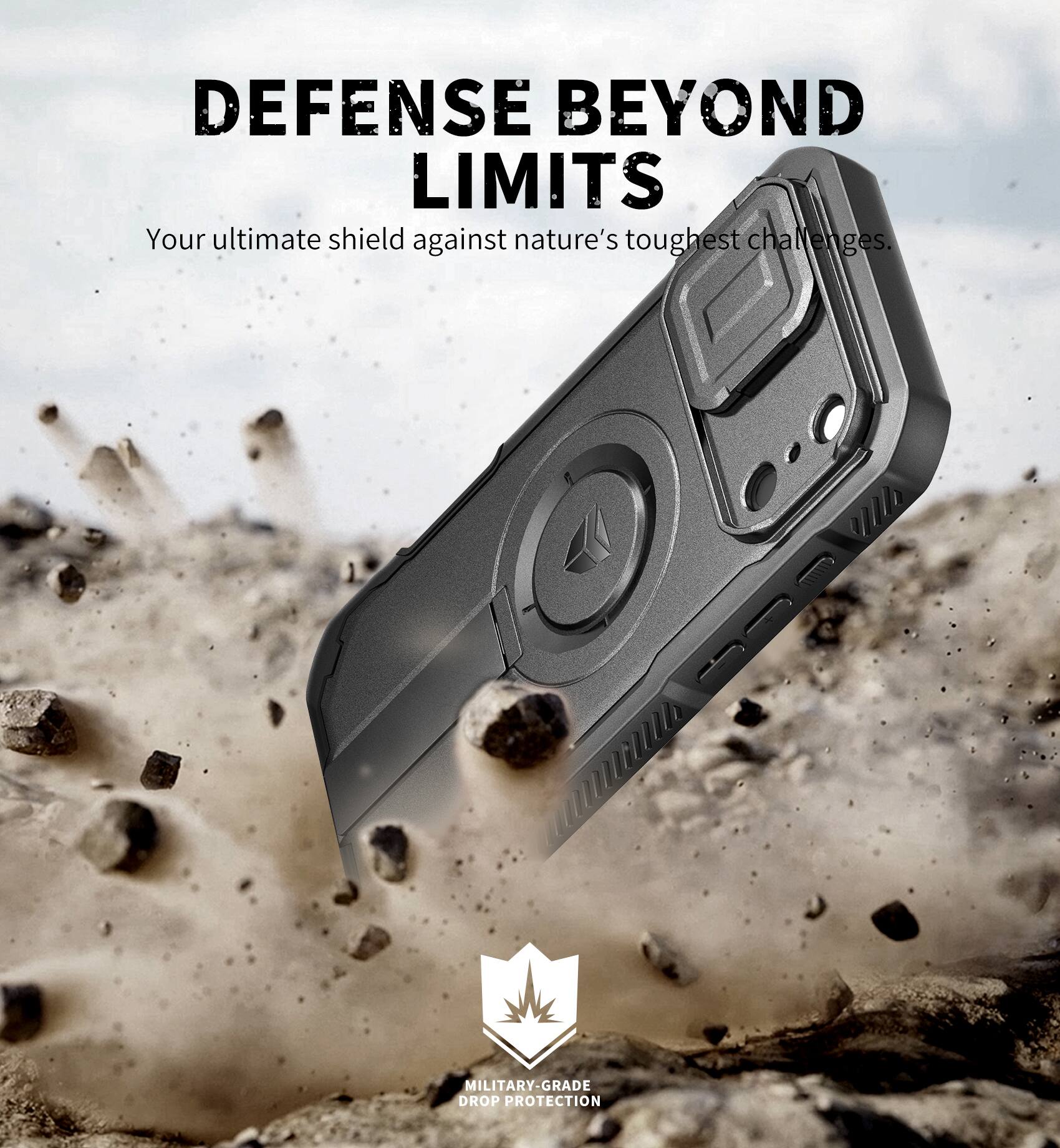 DEFENSE BEYOND LIMITS  
Your ultimate shield against nature's toughest challenges.  

MILITARY-GRADE DROP PROTECTION