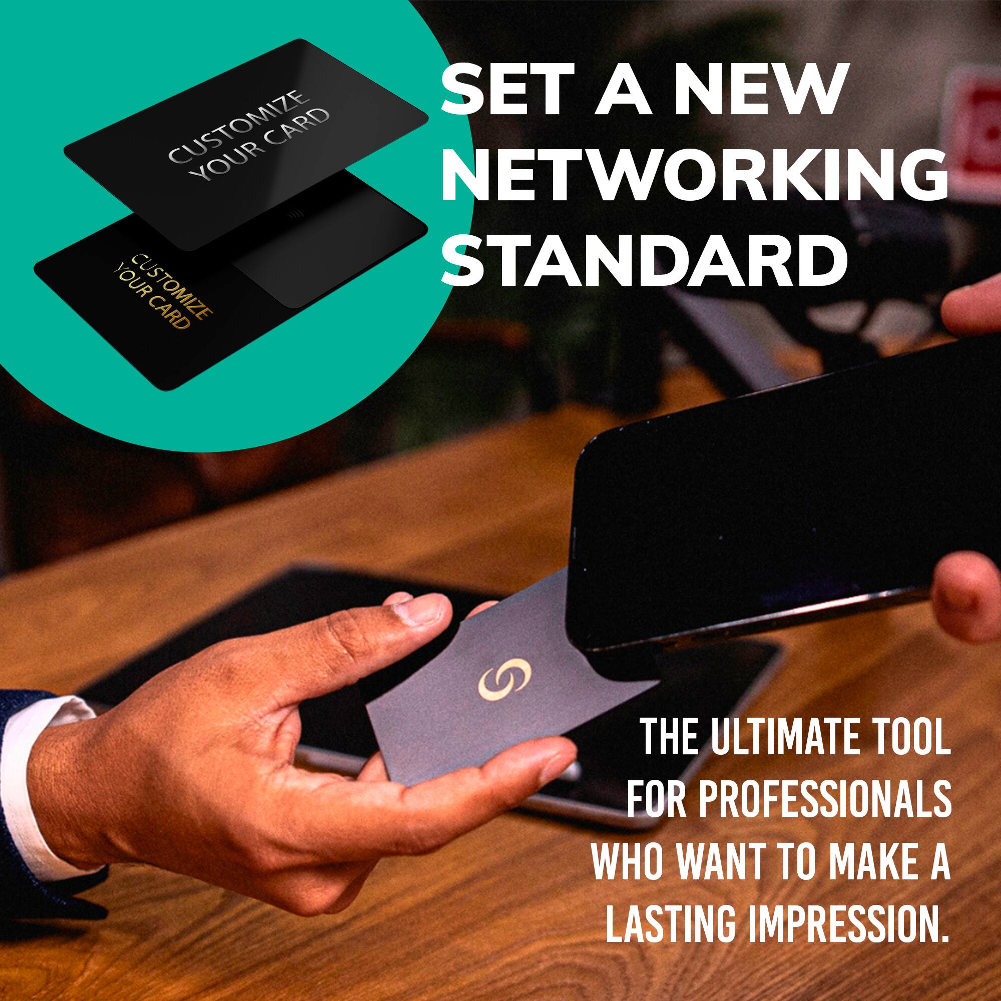 SET A NEW NETWORKING STANDARD

THE ULTIMATE TOOL FOR PROFESSIONALS WHO WANT TO MAKE A LASTING IMPRESSION.