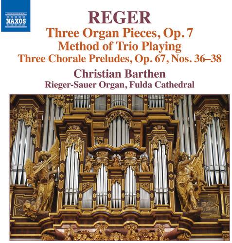 REGER  
Three Organ Pieces, Op. 7  
Method of Trio Playing  
Three Chorale Preludes, Op. 67, Nos. 36–38  
Christian Barthen  
Rieger-Sauer Organ, Fulda Cathedral
