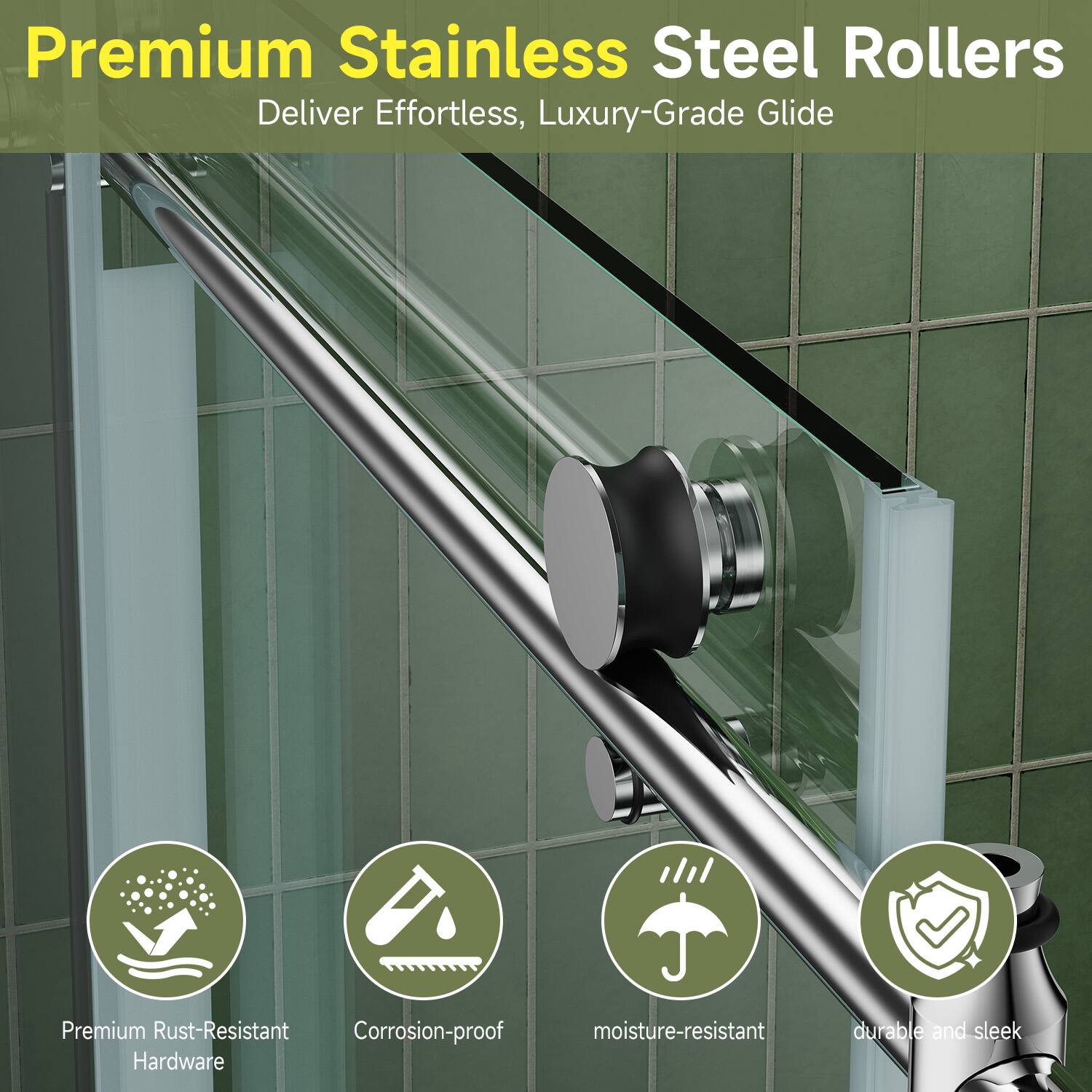 Premium Stainless Steel Rollers Deliver Effortless, Luxury-Grade Glide

- Premium Rust-Resistant Hardware
- Corrosion-proof
- Moisture-resistant
- Durable and sleek