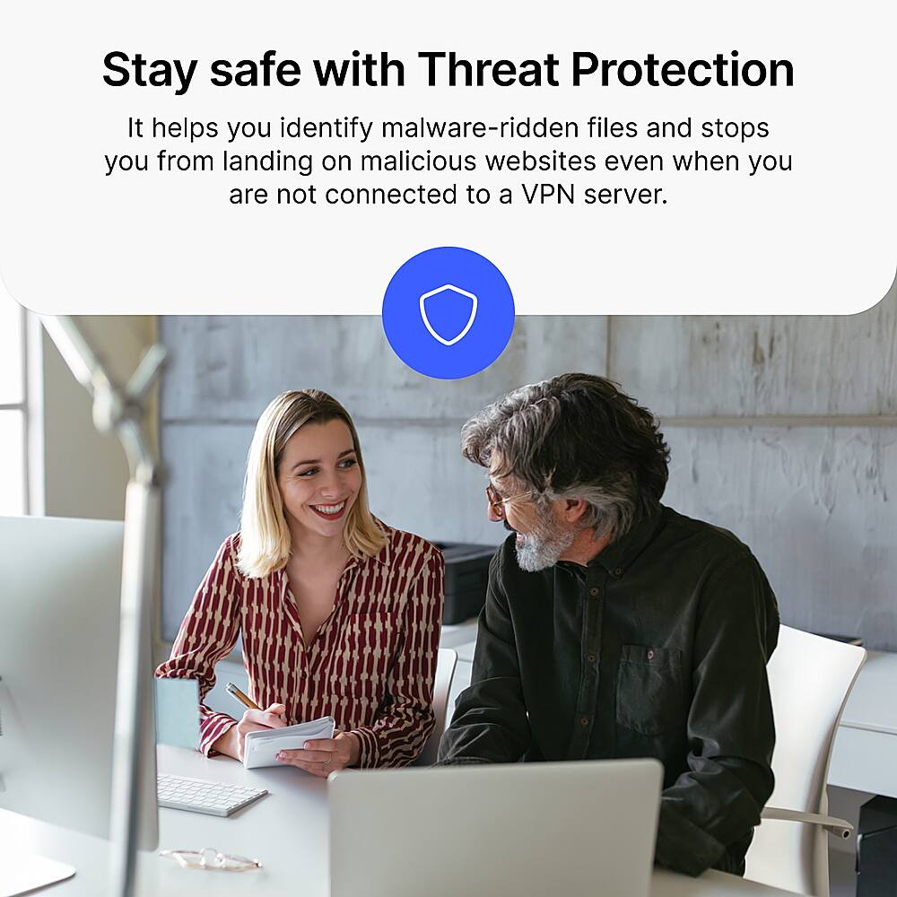 Stay safe with Threat Protection. It helps you identify malware-ridden files and stops you from landing on malicious websites even when you are not connected to a VPN server.