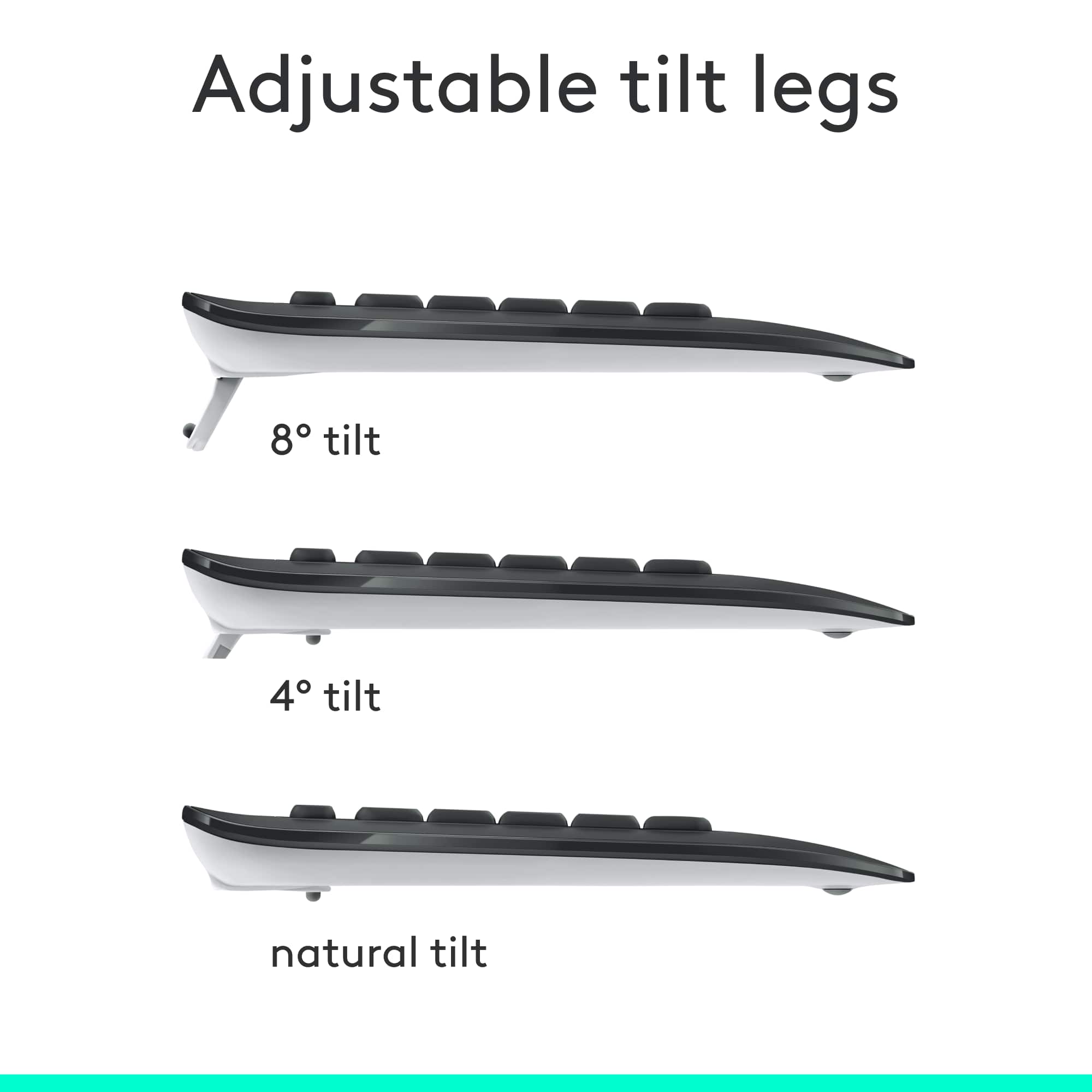 Adjustable Tilt Legs: 8 tilt, 4 tilt, natural tilt.