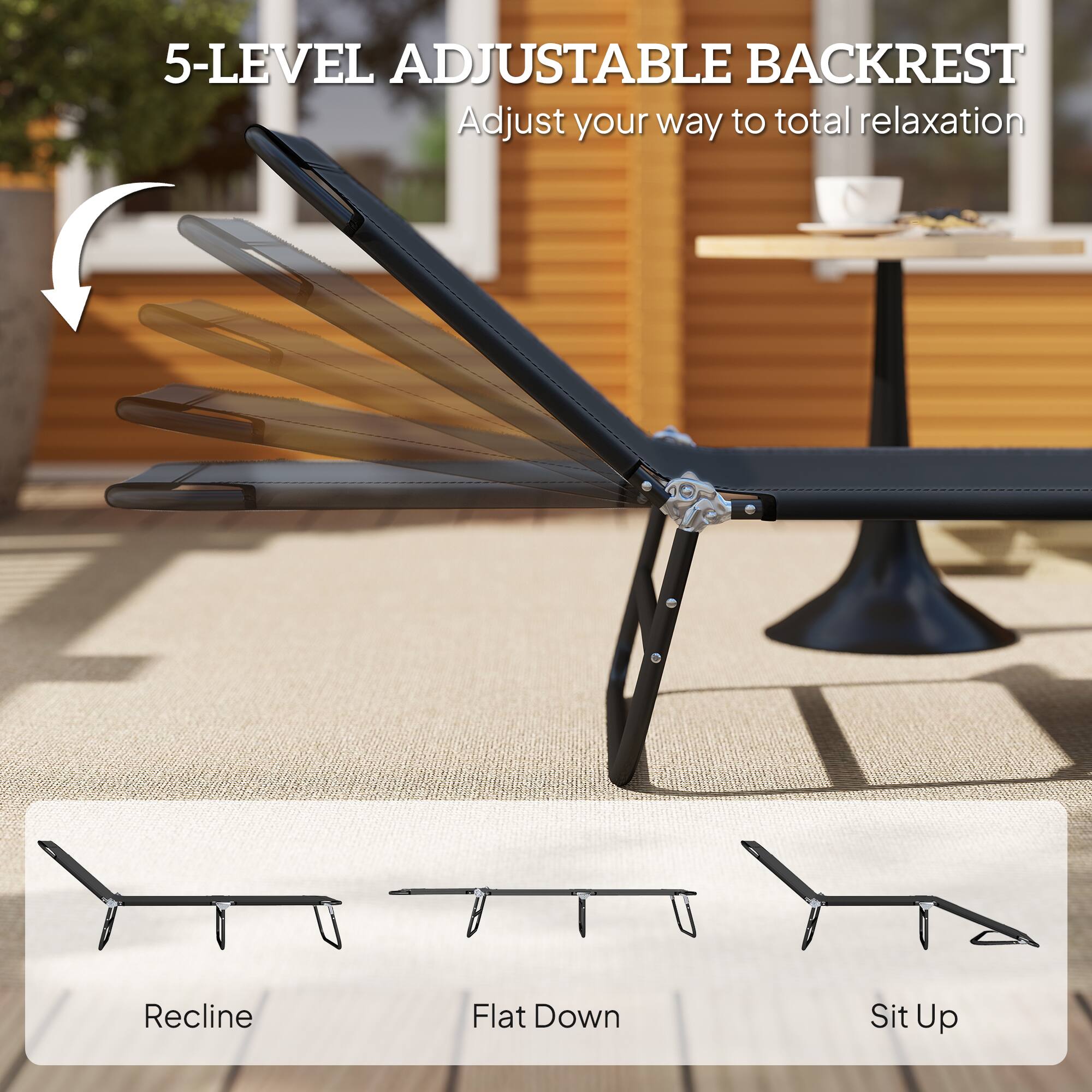5-LEVEL ADJUSTABLE BACKREST  
Adjust your way to total relaxation  

Recline  
Flat Down  
Sit Up