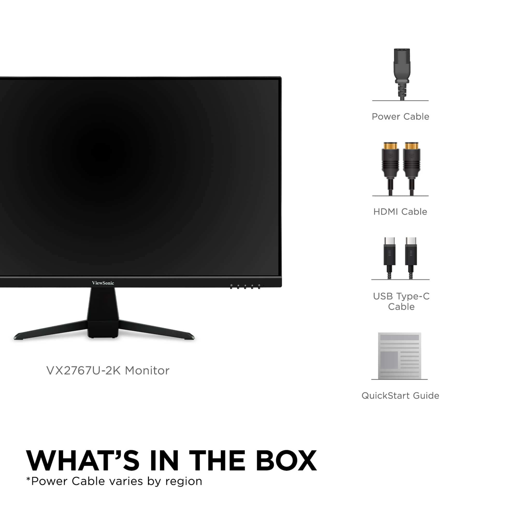 What's in the Box:
* Power Cable (varies by region)
* HDMI Cable
* USB Type-C Cable
* VX2767U-2K Monitor
* QuickStart Guide