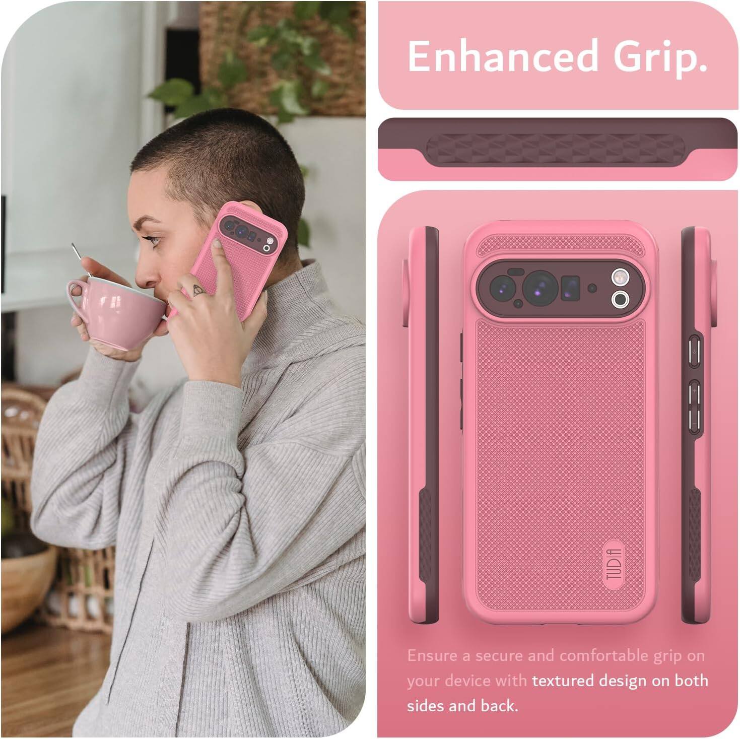 Enhanced Grip.

Ensure a secure and comfortable grip on your device with textured design on both sides and back.