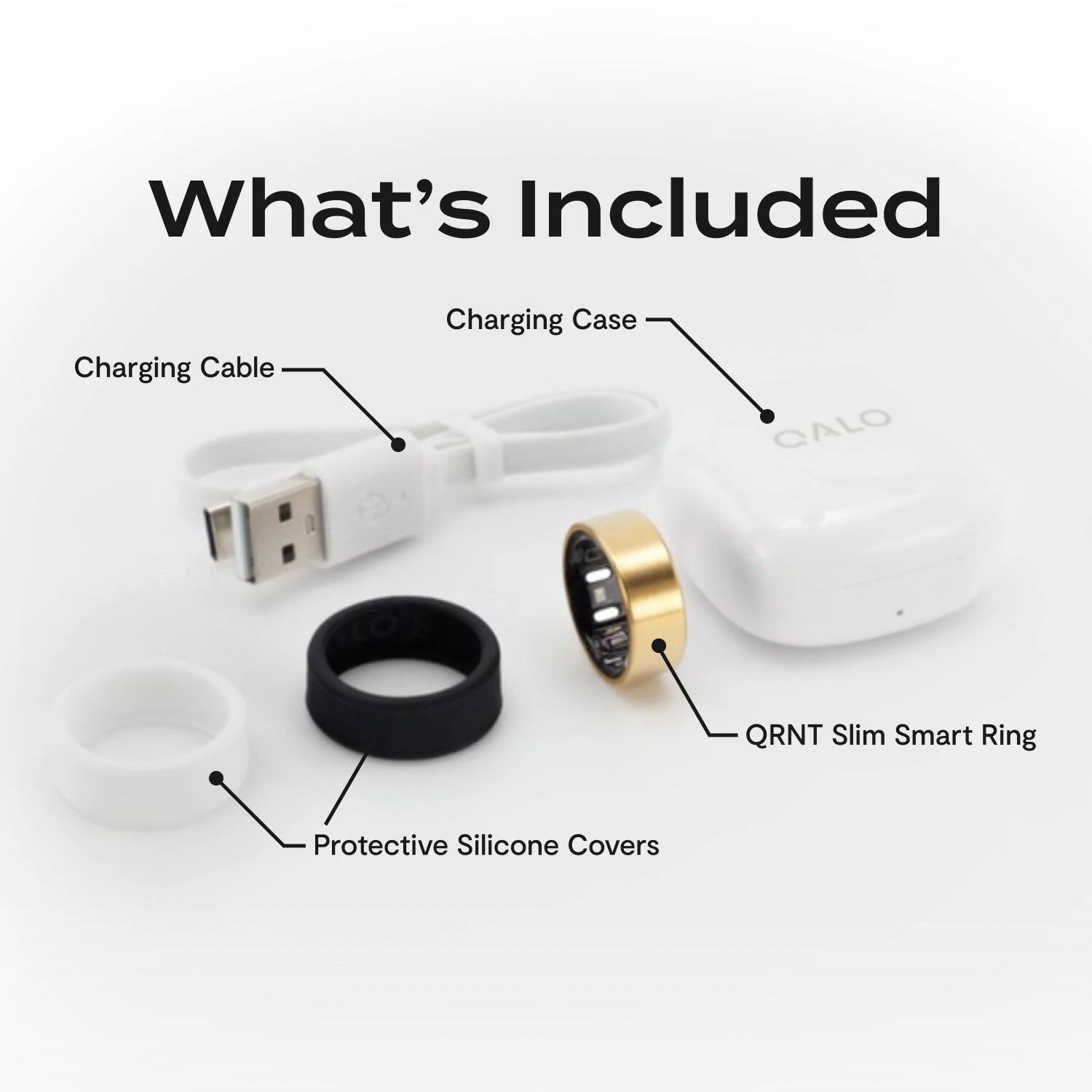 What's Included

- Charging Cable
- Charging Case
- QRNT Slim Smart Ring
- Protective Silicone Covers