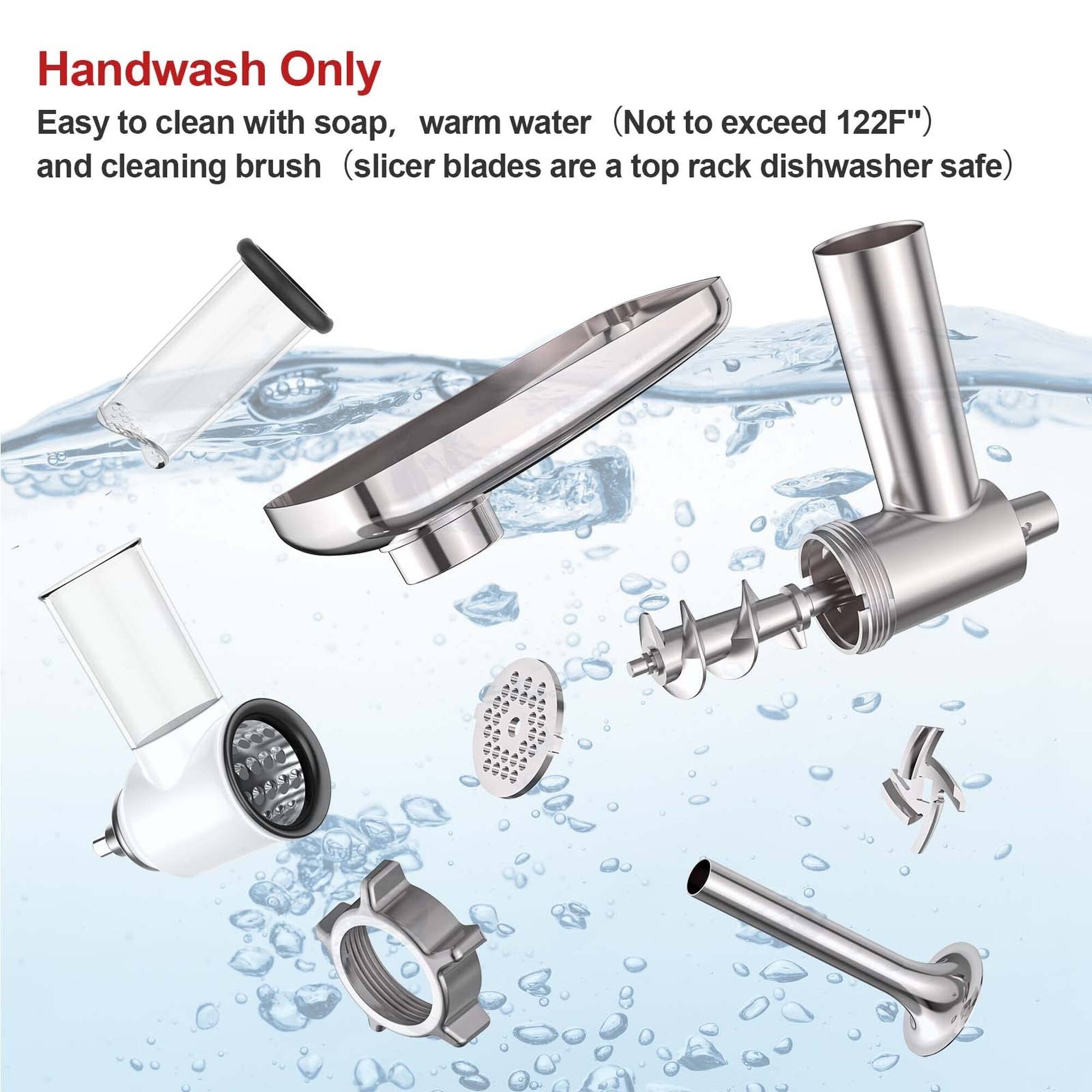 Handwash Only  
Easy to clean with soap, warm water (Not to exceed 122°F) and cleaning brush (slicer blades are a top rack dishwasher safe)