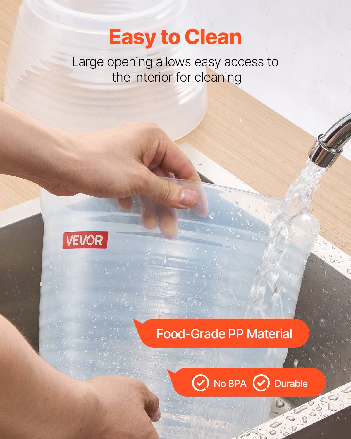 Easy to Clean  
Large opening allows easy access to the interior for cleaning  

VEVOR  

Food-Grade PP Material  
No BPA  
Durable