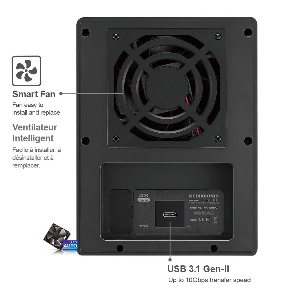 Smart Fan  
Fan easy to install and replace  
Ventilateur Intelligent  
Facile à installer, à déinstaller et à remplacer.  

4x N MEDIASONIC RO3OX - LIA C L  
Model No: HF7-SU31C  
ADE - TAMDAN  

RaS CE TYPE a 12.3 AUTO OTUA  

USB 3.1 Gen-II  
Up to 10Gbps transfer speed