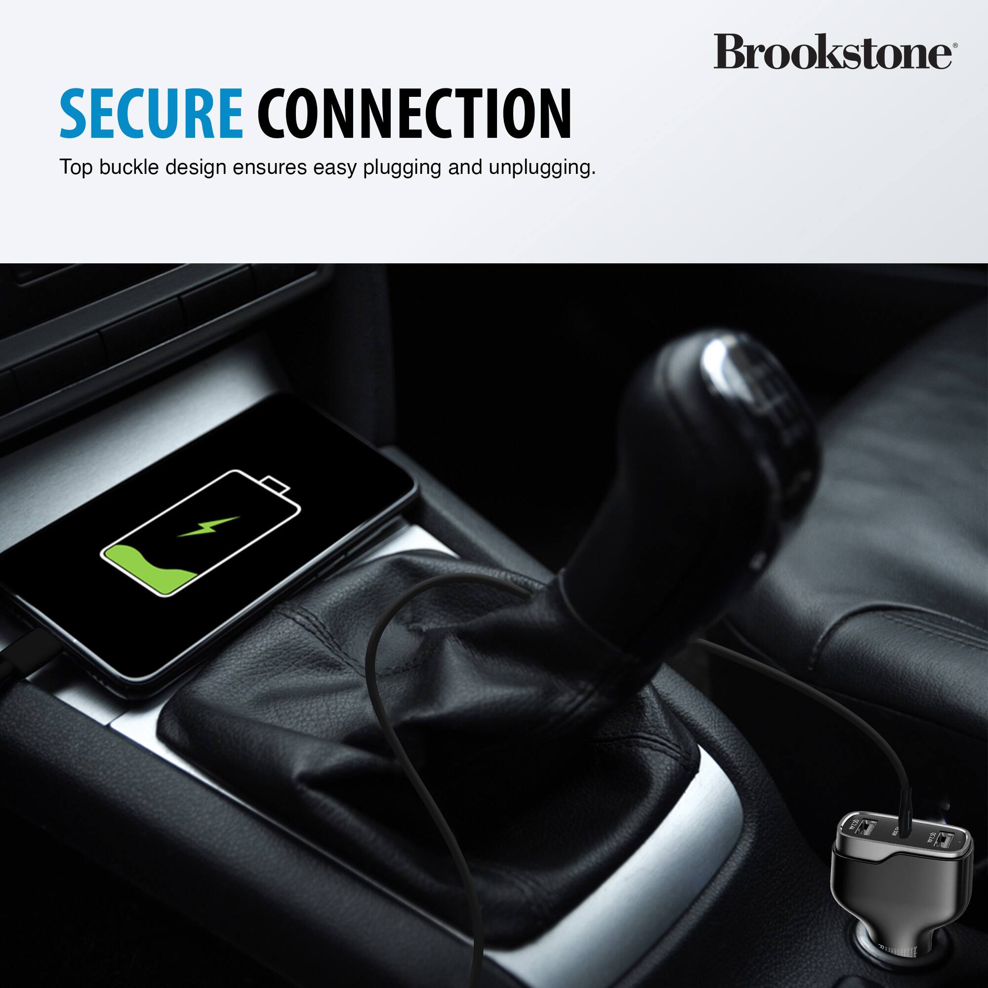 Brookstone SECURE CONNECTION Top buckle design ensures easy plugging and unplugging.