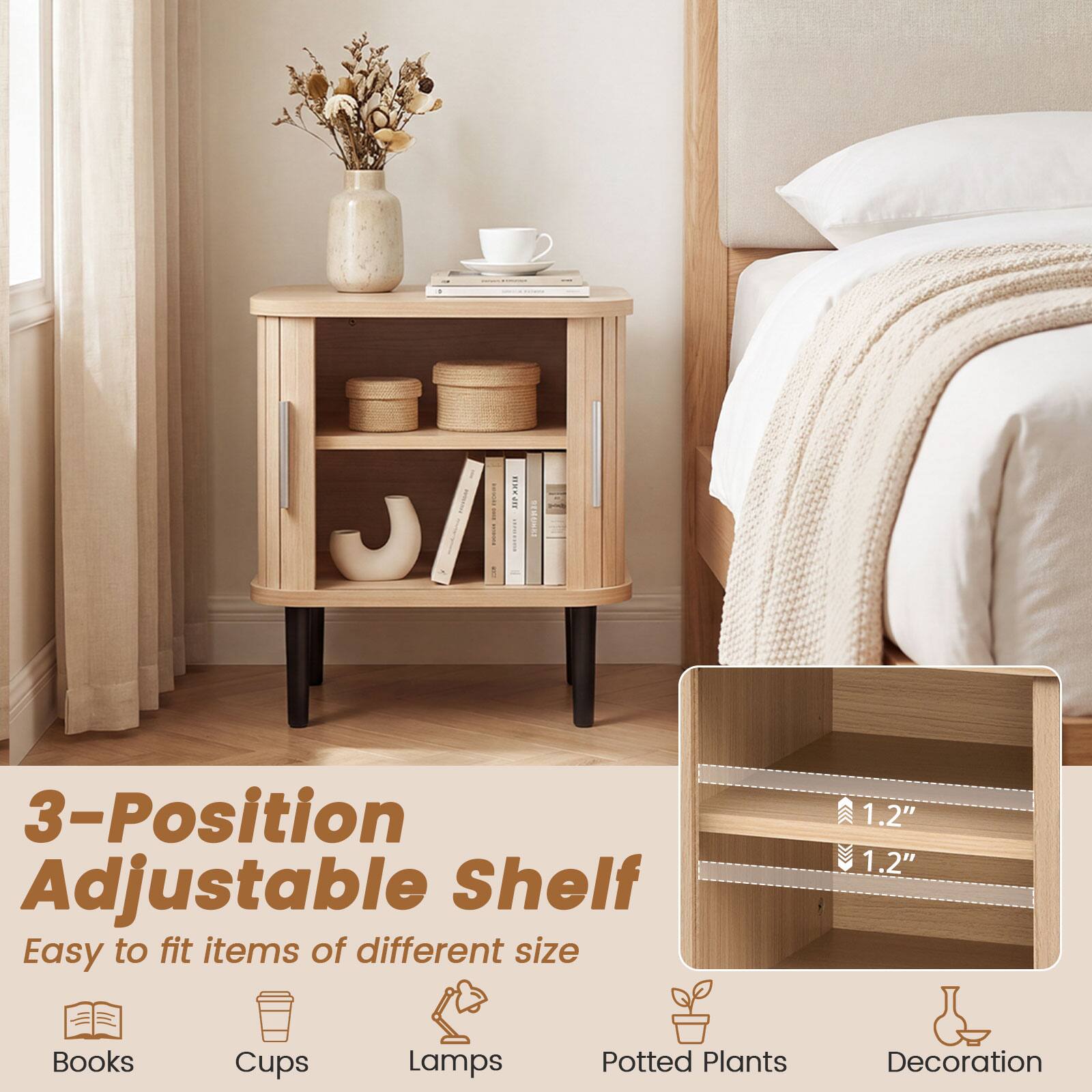 3-Position Adjustable Shelf  
Easy to fit items of different size

1.2"  
1.2"

Books  
Cups  
Lamps  
Potted Plants  
Decoration