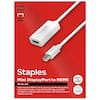 **TECH**
**Staples**
**Mini DisplayPort to HDMI**
**4K Ultra HD**
**AUDIO & VIDEO**
**Adapts standard HDMI cable for devices with Mini DisplayPort connections to deliver crisp, 4K Ultra HD video and audio.**
**Suitable for computers, gaming consoles, HD video equipment and other devices.**
**WHITE**