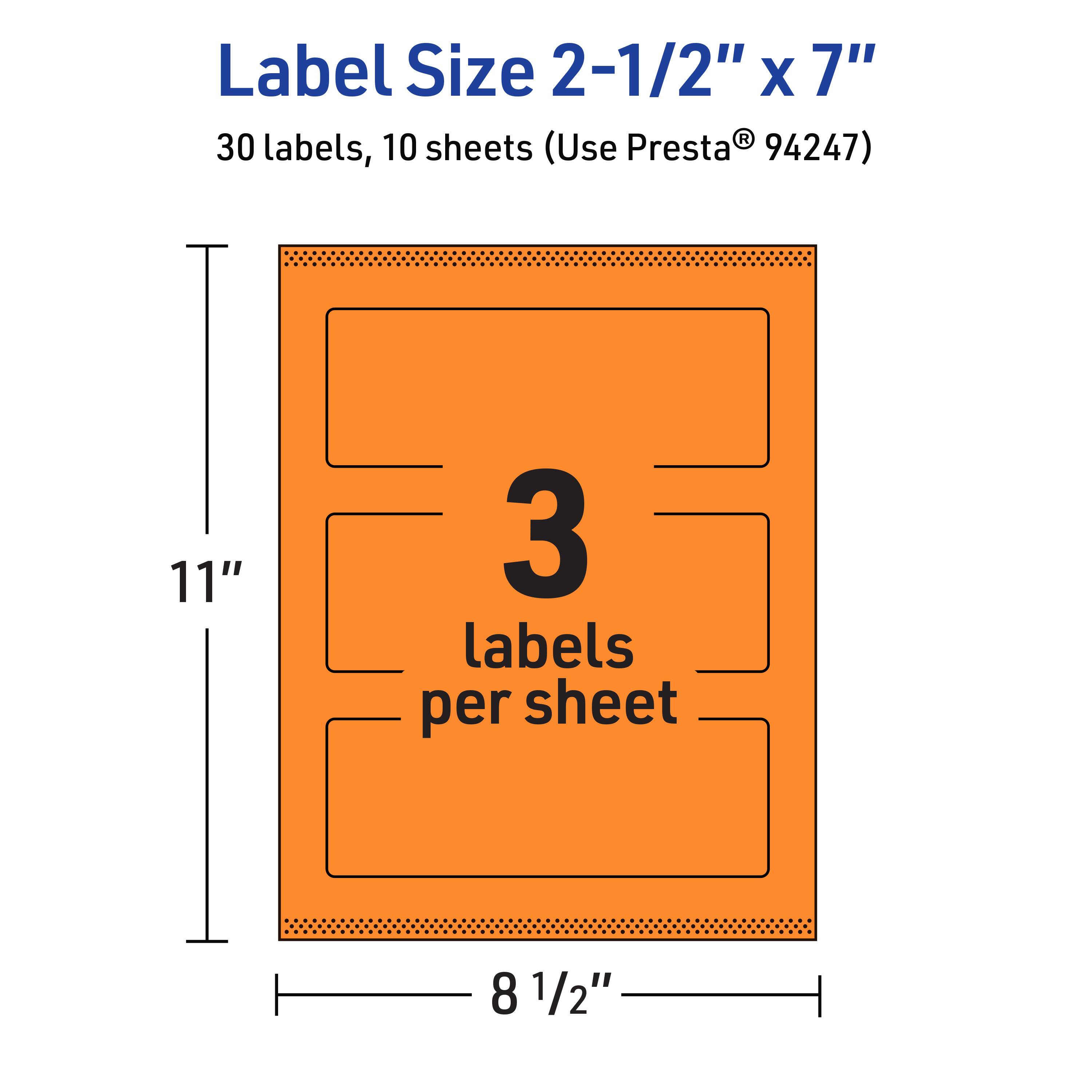 Label Size 2-1/2" x 7"  
30 labels, 10 sheets (Use Presta® 94247)  
11" x 8 1/2"  
3 labels per sheet