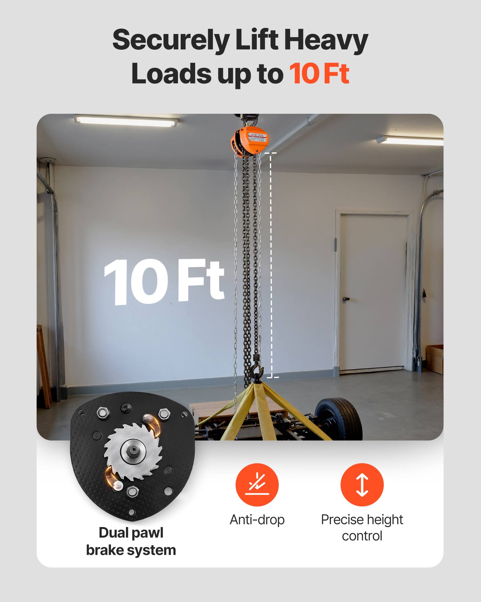Securely Lift Heavy Loads up to 10 Ft  
- 10 Ft  
- Dual pawl brake system  
- Anti-drop  
- Precise height control