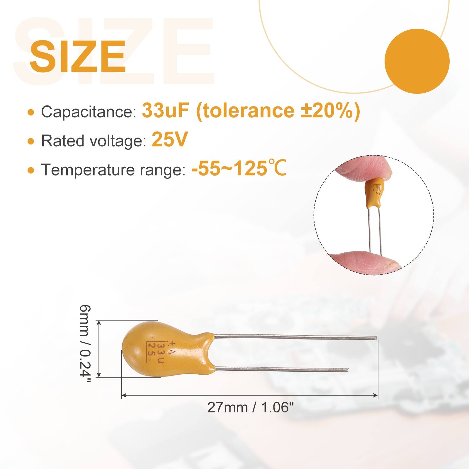 SIZE

- Capacitance: 33uF (tolerance ±20%)
- Rated voltage: 25V
- Temperature range: -55~125°C

6mm / 0.24"
27mm / 1.06"