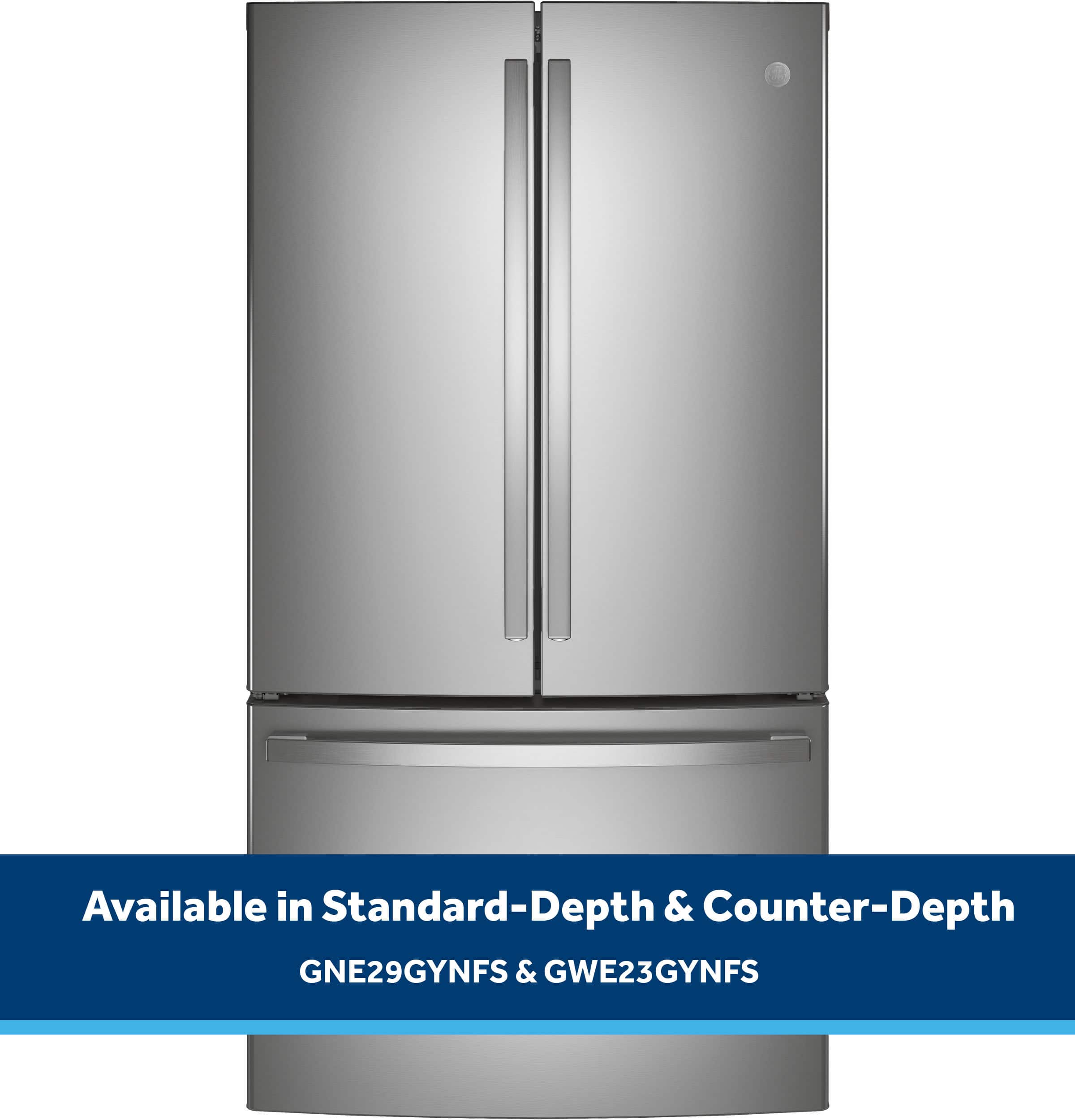 Available in Standard-Depth & Counter-Depth GNE29GYNFS & GWE23GYNFS