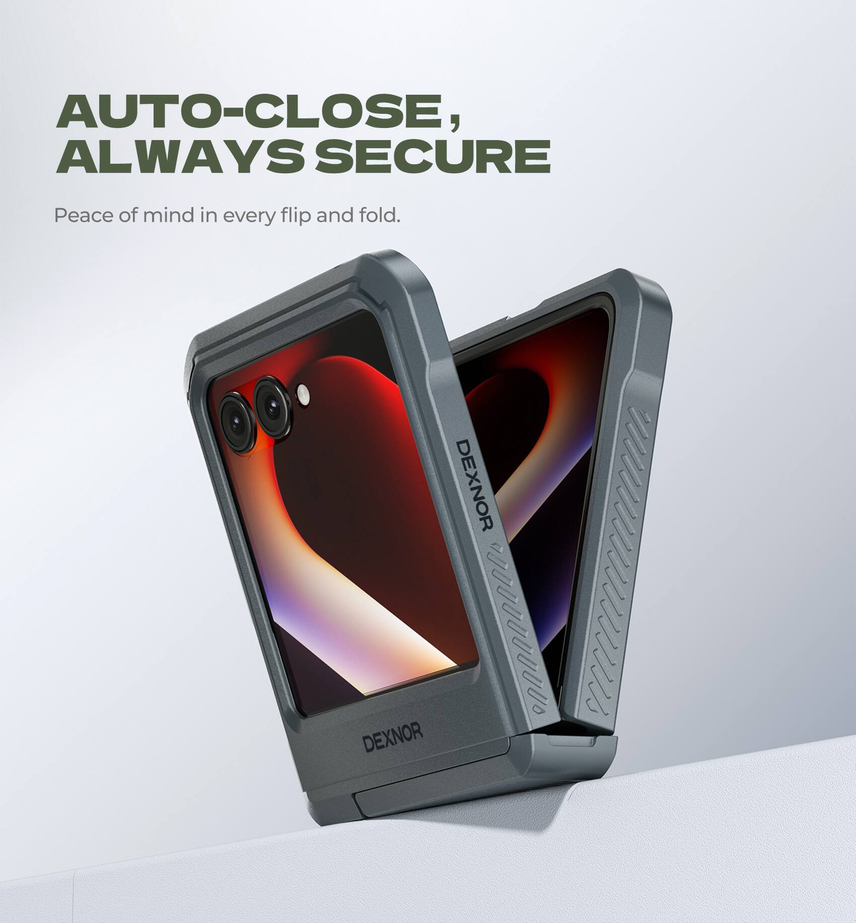 AUTO-CLOSE, ALWAYS SECURE  
Peace of mind in every flip and fold.  
DEXNOR  
n00000b 01133113  
DEXNOR