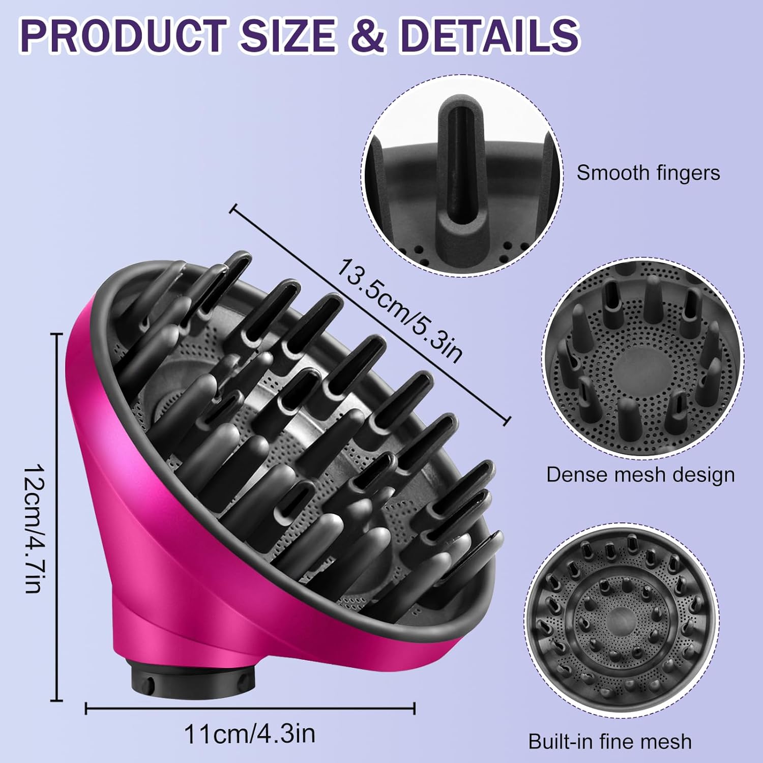 PRODUCT SIZE & DETAILS

- Smooth fingers: 12cm/4.7in
- Dense mesh design: 13.5cm/5.3in
- Built-in fine mesh: 11cm/4.3in
