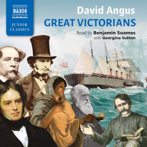 NAXOS  
AudioBooks  
JUNIOR CLASSICS  

David Angus  
GREAT VICTORIANS  

Read by Benjamin Soames  
with Georgina Sutton